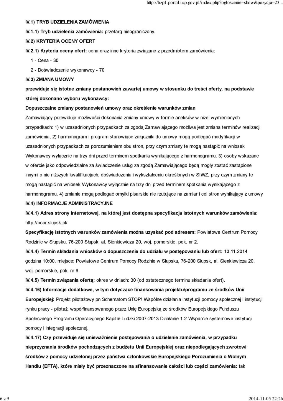 określenie warunków zmian Zamawiający przewiduje moŝliwości dokonania zmiany umowy w formie aneksów w niŝej wymienionych przypadkach: 1) w uzasadnionych przypadkach za zgodą Zamawiającego moŝliwa