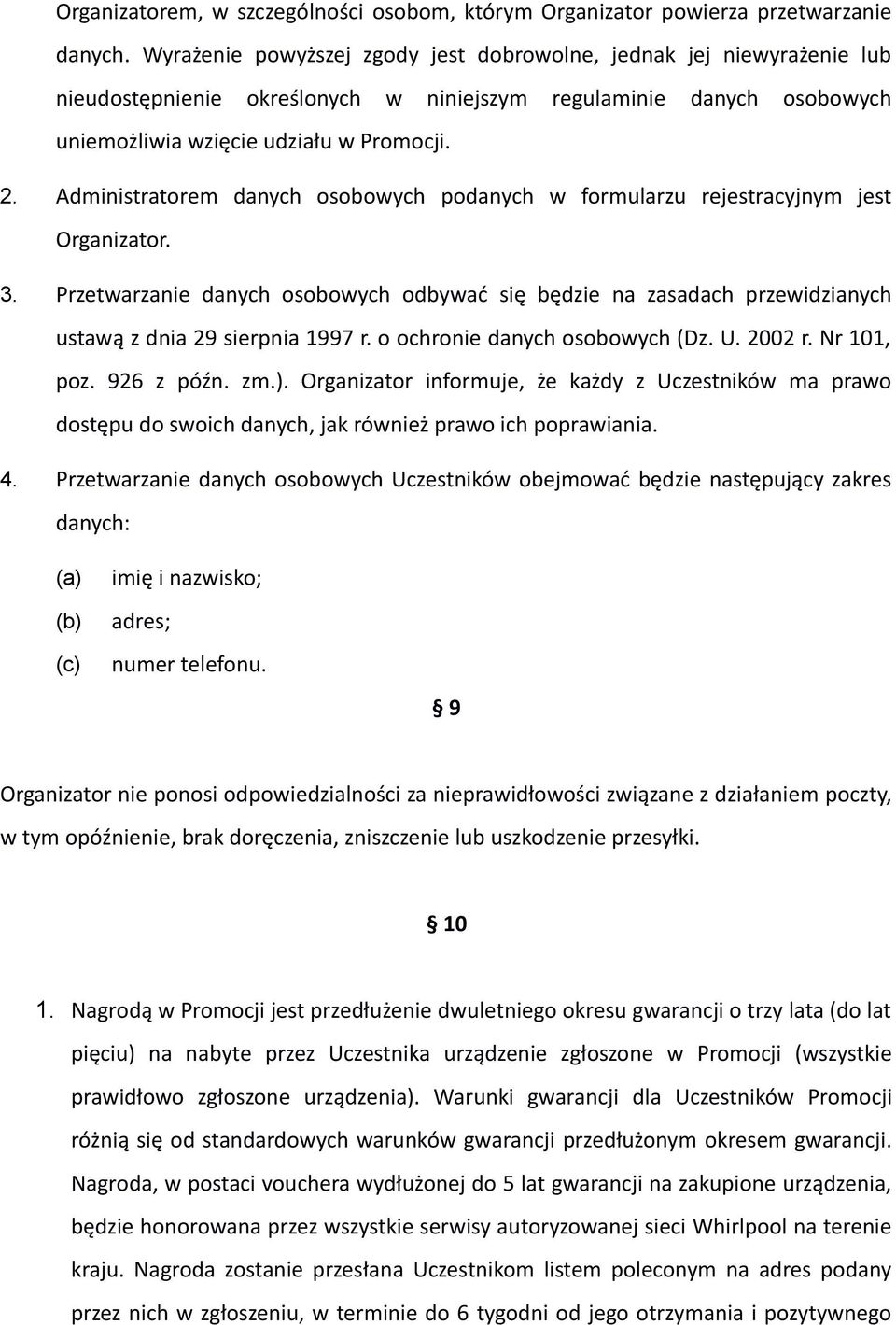 Administratorem danych osobowych podanych w formularzu rejestracyjnym jest Organizator. 3.