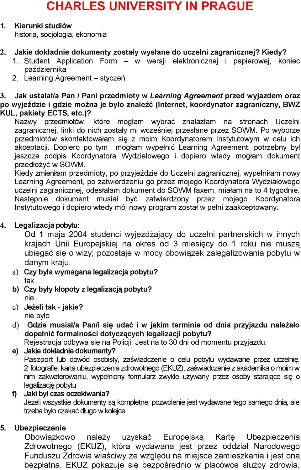 Jak ustalał/a Pan / Pani przedmioty w Learning Agreement przed wyjazdem oraz po wyjeździe i gdzie można je było znaleźć (Internet, koordynator zagraniczny, BWZ KUL, pakiety ECTS, etc.)?