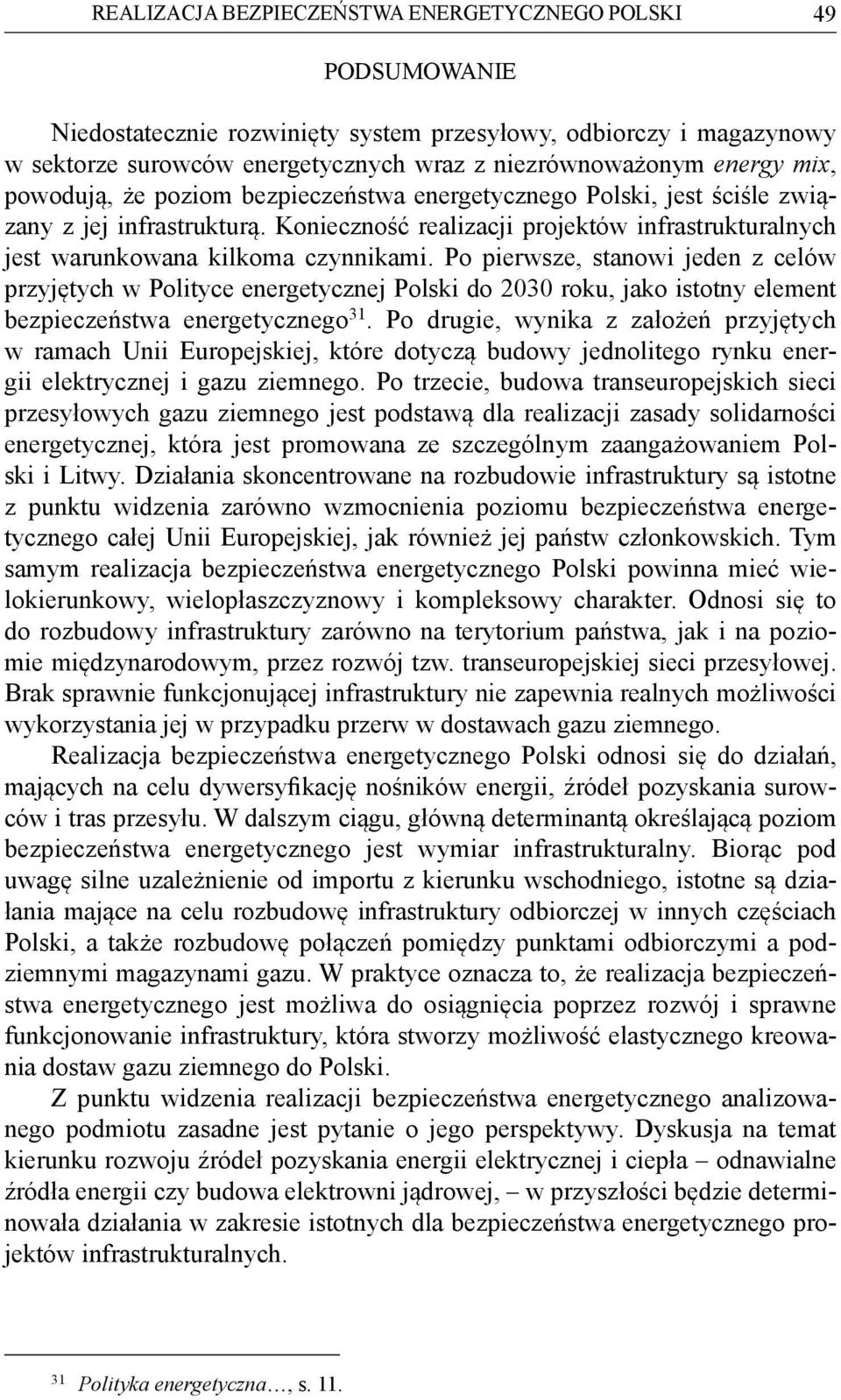 Po pierwsze, stanowi jeden z celów przyjętych w Polityce energetycznej Polski do 2030 roku, jako istotny element bezpieczeństwa energetycznego 31.