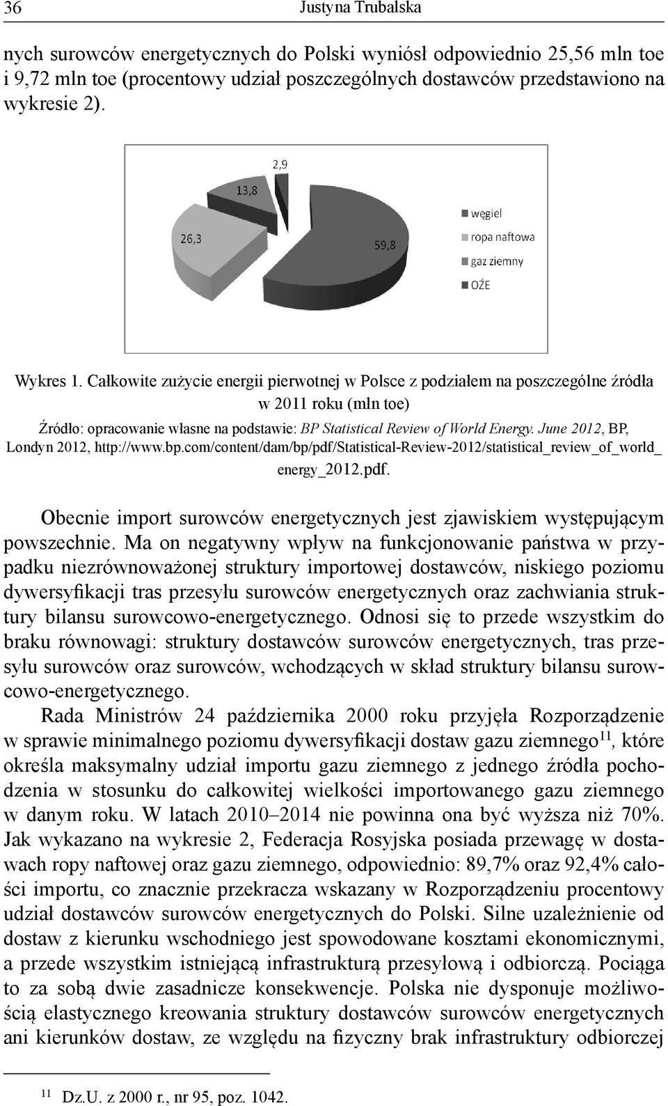 June 2012, BP, Londyn 2012, http://www.bp.com/content/dam/bp/pdf/statistical-review-2012/statistical_review_of_world_ energy_2012.pdf. Obecnie import surowców energetycznych jest zjawiskiem występującym powszechnie.