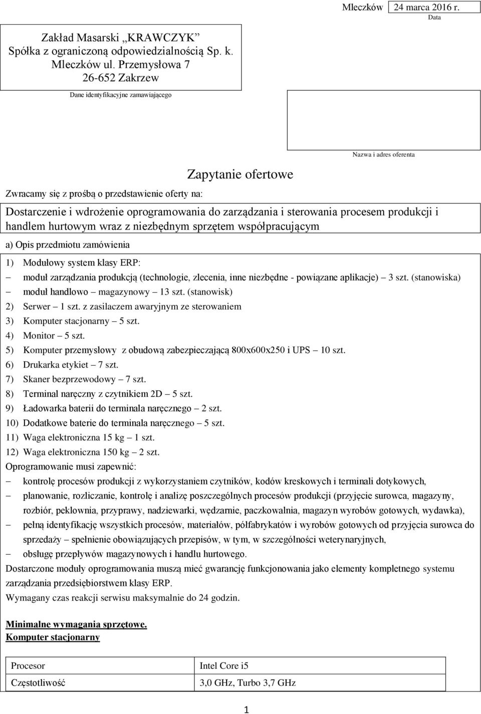 zarządzania i sterowania procesem produkcji i handlem hurtowym wraz z niezbędnym sprzętem współpracującym a) Opis przedmiotu zamówienia 1) Modułowy system klasy ERP: moduł zarządzania produkcją