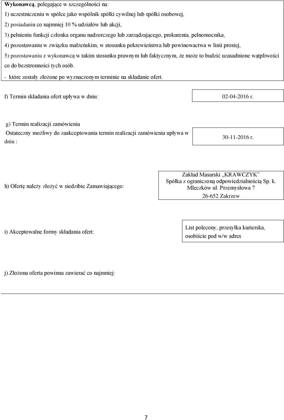 stosunku prawnym lub faktycznym, że może to budzić uzasadnione wątpliwości co do bezstronności tych osób. - które zostały złożone po wyznaczonym terminie na składanie ofert.