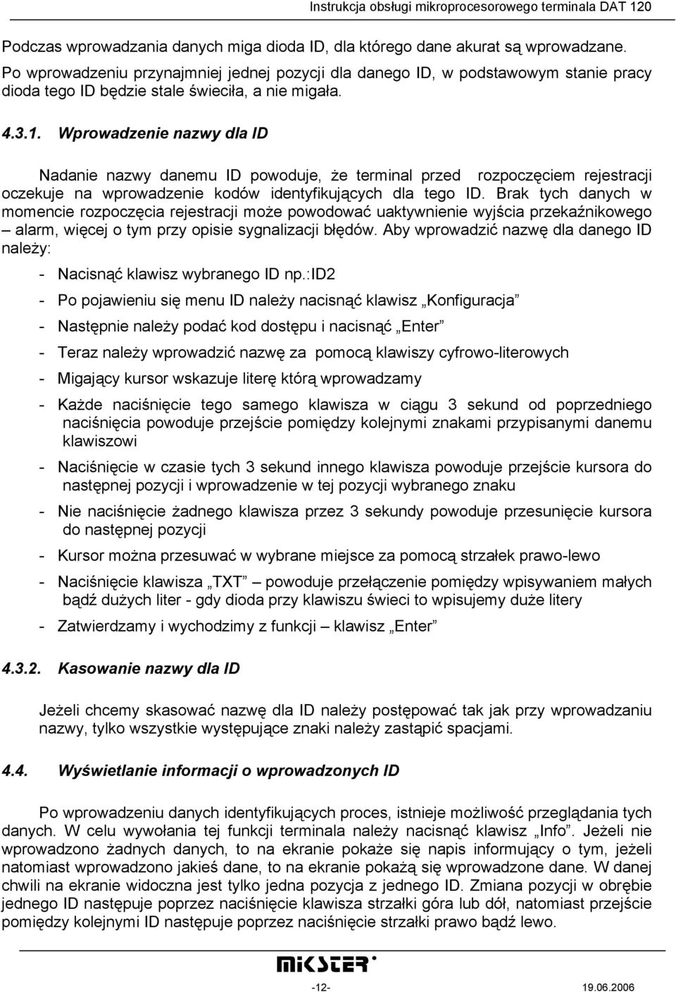 Wprowadzenie nazwy dla ID Nadanie nazwy danemu ID powoduje, że terminal przed rozpoczęciem rejestracji oczekuje na wprowadzenie kodów identyfikujących dla tego ID.