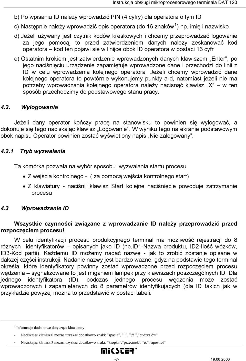 linijce obok ID operatora w postaci 16 cyfr e) Ostatnim krokiem jest zatwierdzenie wprowadzonych danych klawiszem Enter, po jego naciśnięciu urządzenie zapamiętuje wprowadzone dane i przechodzi do