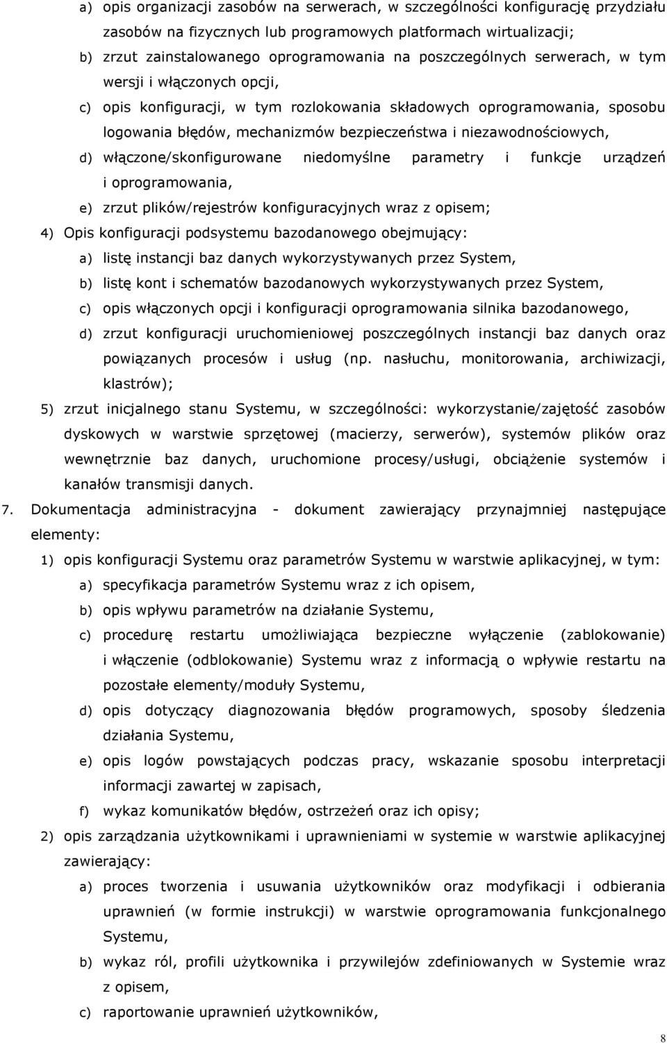 niezawodnościowych, d) włączone/skonfigurowane niedomyślne parametry i funkcje urządzeń i oprogramowania, e) zrzut plików/rejestrów konfiguracyjnych wraz z opisem; 4) Opis konfiguracji podsystemu