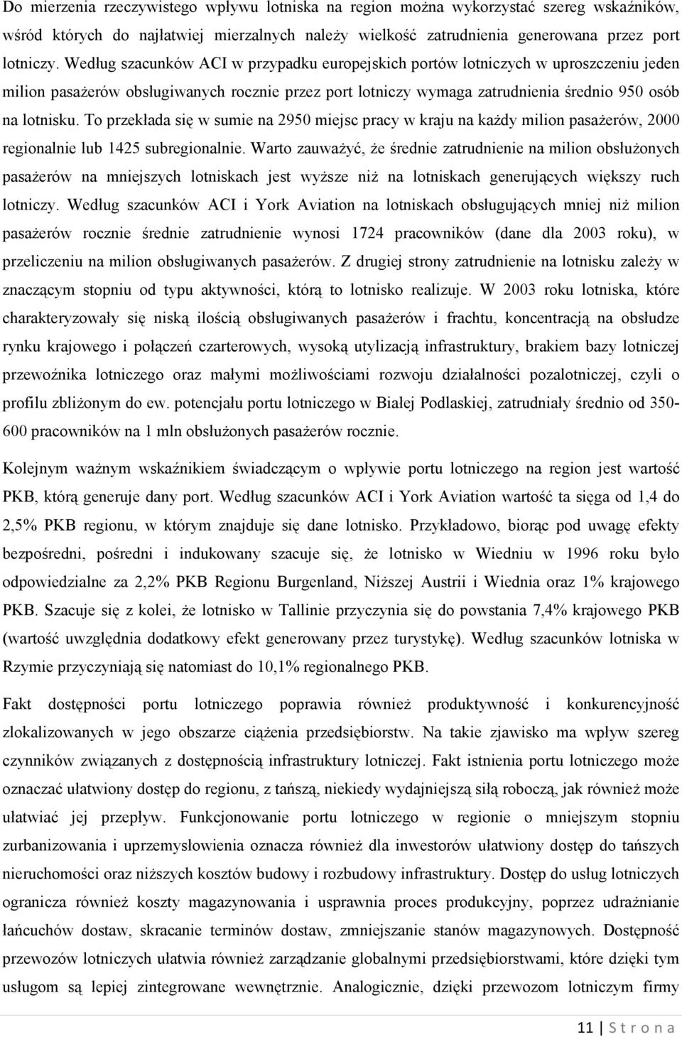 To przekłada się w sumie na 2950 miejsc pracy w kraju na kaŝdy milion pasaŝerów, 2000 regionalnie lub 1425 subregionalnie.