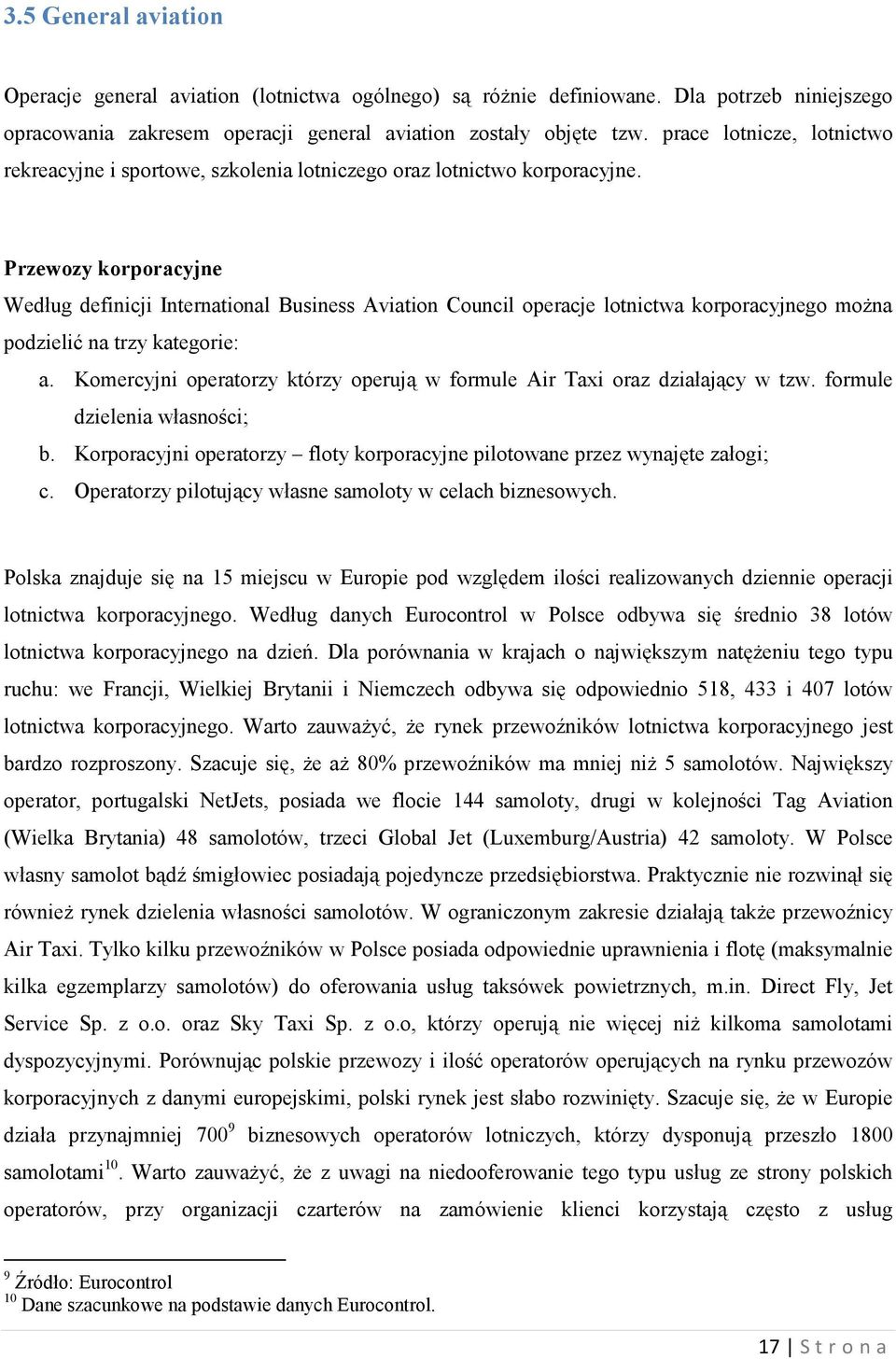 Przewozy korporacyjne Według definicji International Business Aviation Council operacje lotnictwa korporacyjnego moŝna podzielić na trzy kategorie: a.