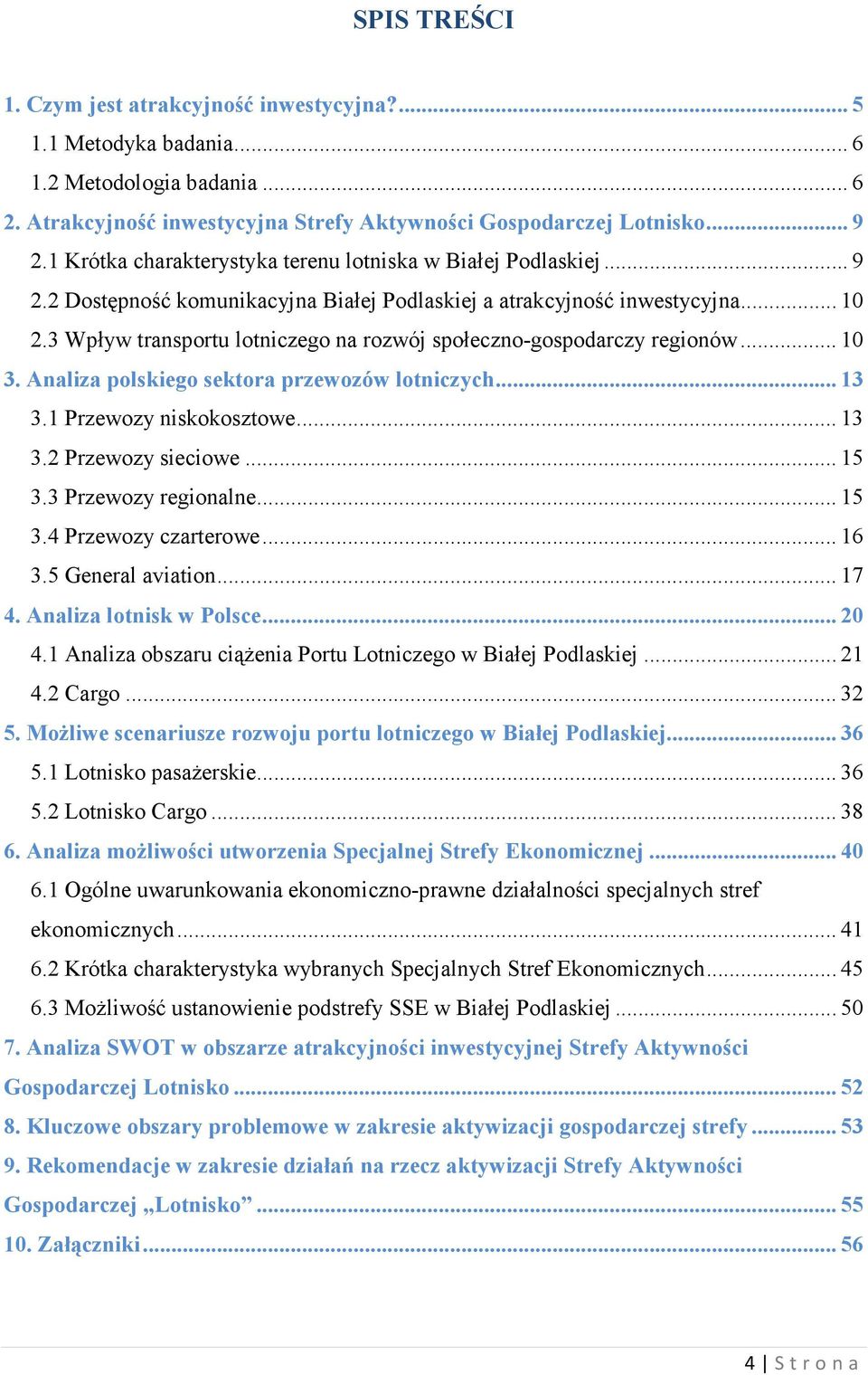 3 Wpływ transportu lotniczego na rozwój społeczno-gospodarczy regionów... 10 3. Analiza polskiego sektora przewozów lotniczych... 13 3.1 Przewozy niskokosztowe... 13 3.2 Przewozy sieciowe... 15 3.