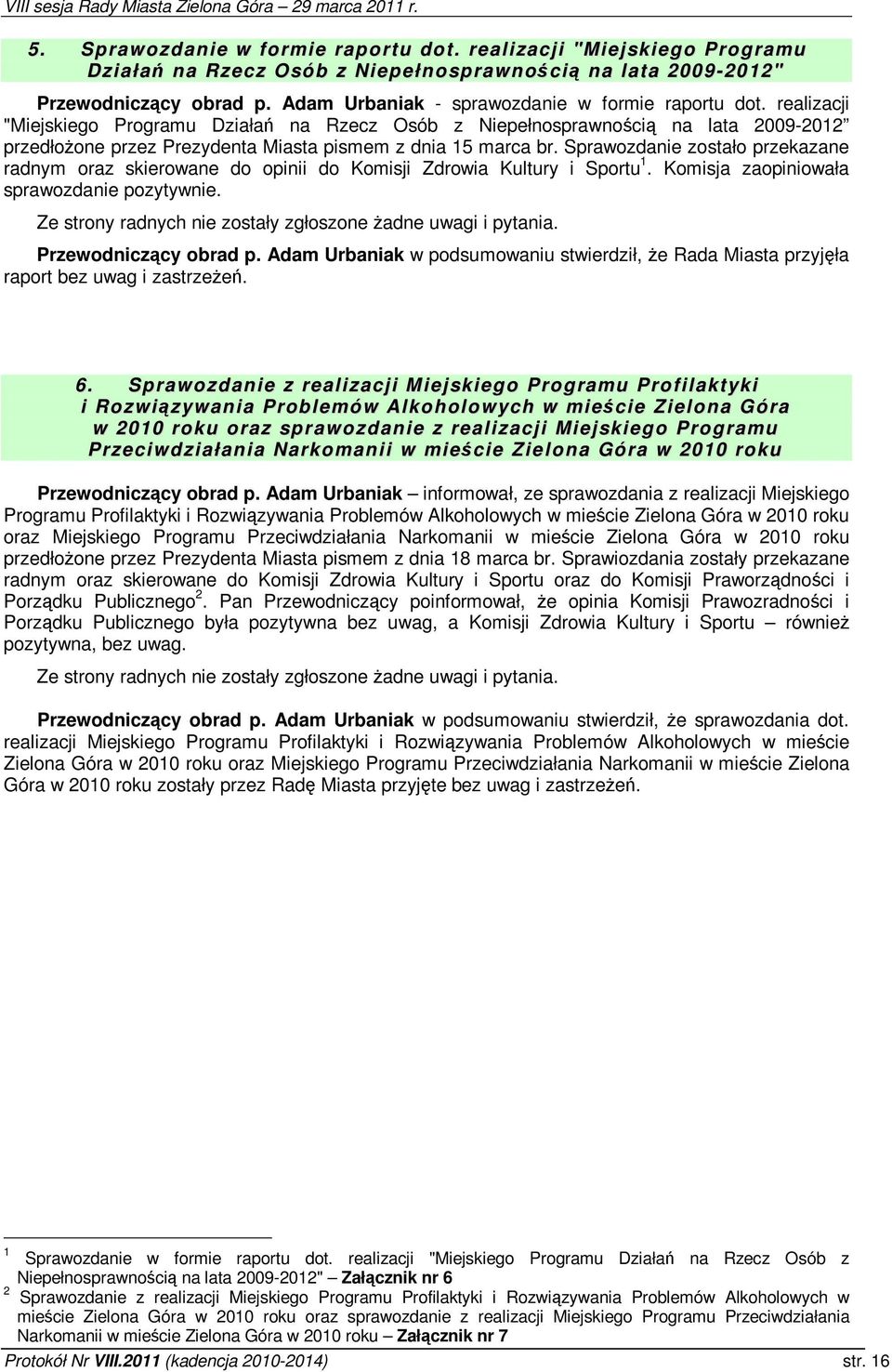 realizacji "Miejskiego Programu Działa na Rzecz Osób z Niepełnosprawnoci na lata 2009-2012 przedłoone przez Prezydenta Miasta pismem z dnia 15 marca br.