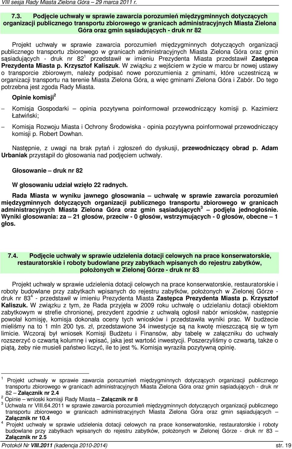 druk nr 82 1 przedstawił w imieniu Prezydenta Miasta przedstawił Zastpca Prezydenta Miasta p. Krzysztof Kaliszuk.