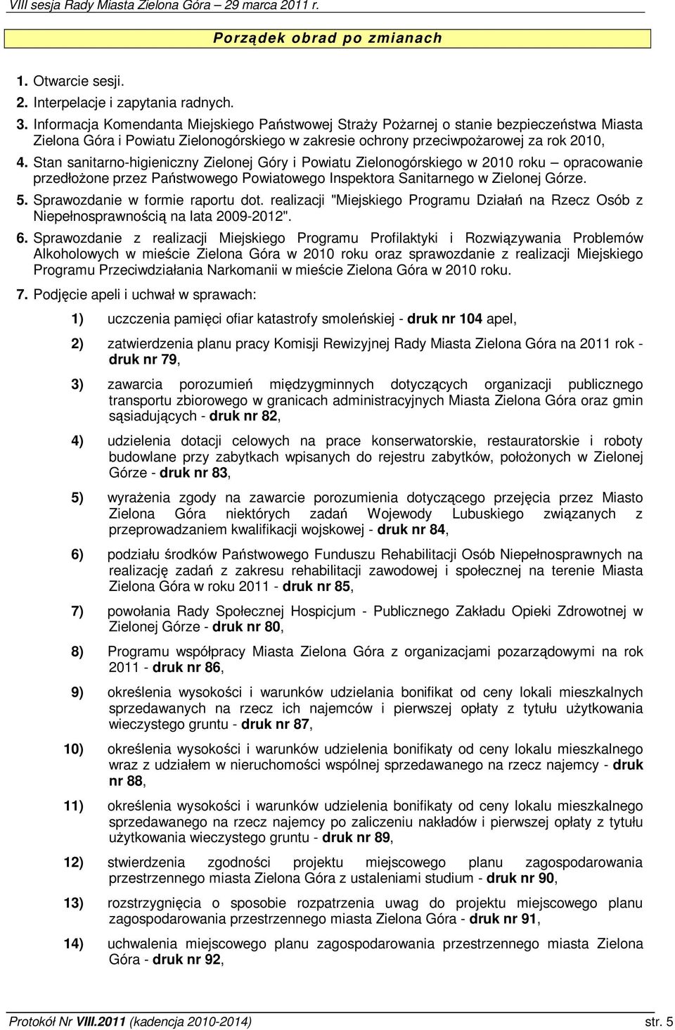 Stan sanitarno-higieniczny Zielonej Góry i Powiatu Zielonogórskiego w 2010 roku opracowanie przedłoone przez Pastwowego Powiatowego Inspektora Sanitarnego w Zielonej Górze. 5.