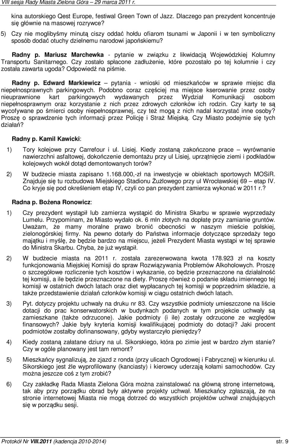 Mariusz Marchewka - pytanie w zwizku z likwidacj Wojewódzkiej Kolumny Transportu Sanitarnego. Czy zostało spłacone zadłuenie, które pozostało po tej kolumnie i czy została zawarta ugoda?