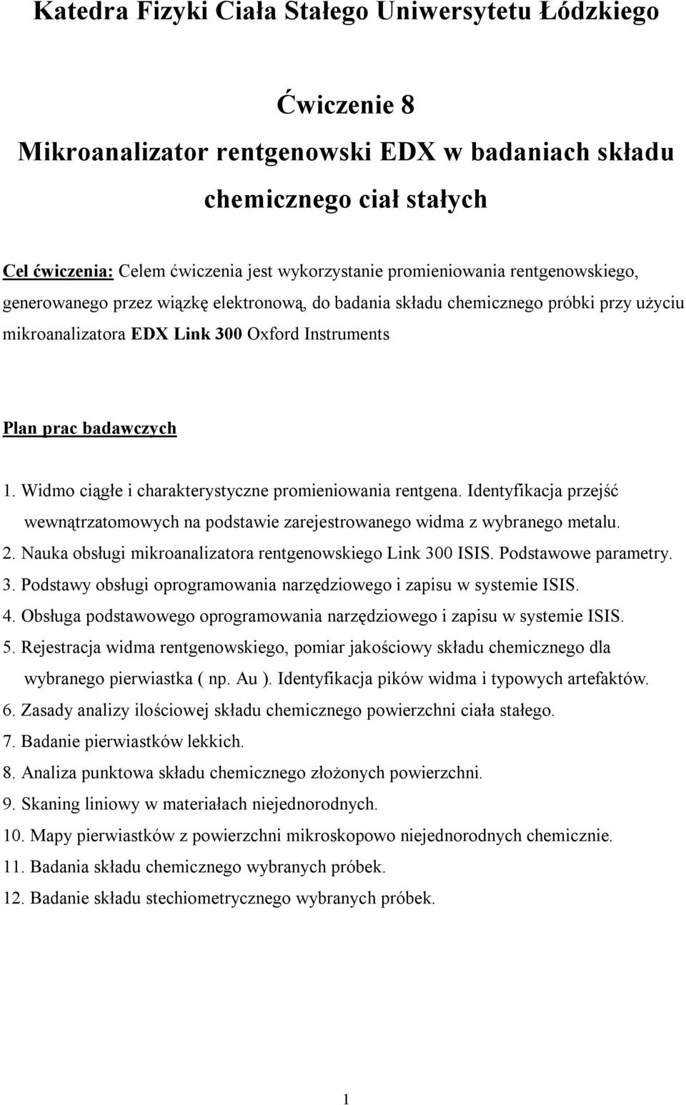 Widmo ciągłe i charakterystyczne promieniowania rentgena. Identyfikacja przejść wewnątrzatomowych na podstawie zarejestrowanego widma z wybranego metalu. 2.