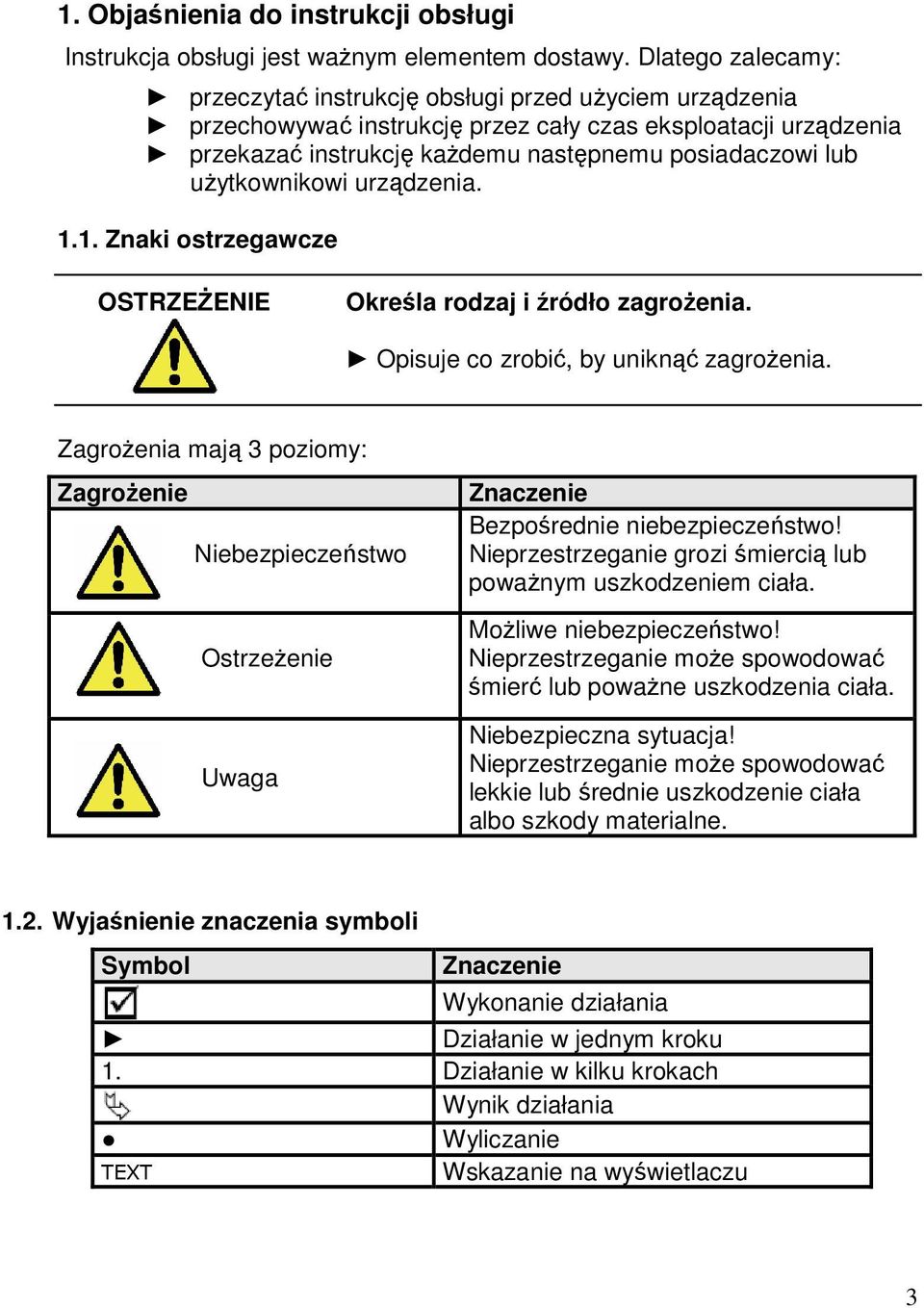 użytkownikowi urządzenia. 1.1. Znaki ostrzegawcze OSTRZEŻENIE Określa rodzaj i źródło zagrożenia. Opisuje co zrobić, by uniknąć zagrożenia.