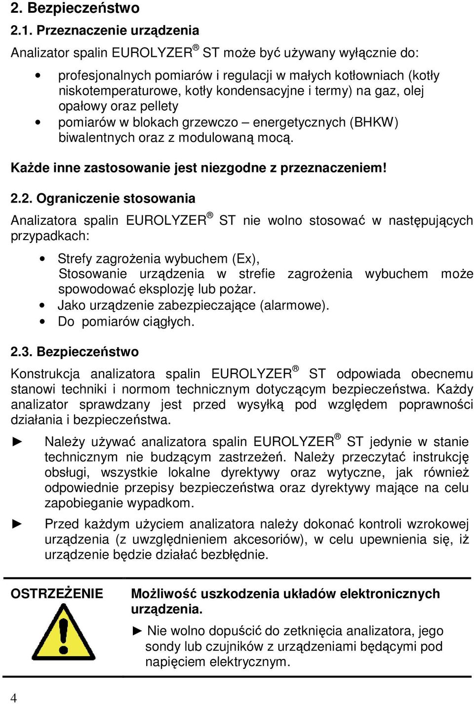 termy) na gaz, olej opałowy oraz pellety pomiarów w blokach grzewczo energetycznych (BHKW) biwalentnych oraz z modulowaną mocą. Każde inne zastosowanie jest niezgodne z przeznaczeniem! 2.