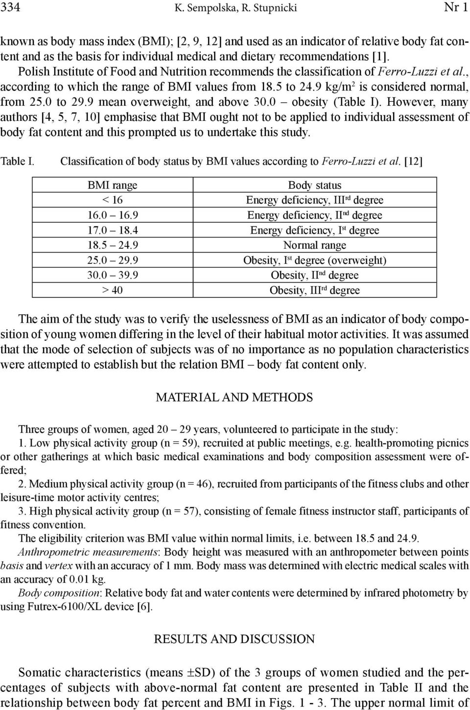 Polish Institute of Food and Nutrition recommends the classification of Ferro-Luzzi et al., according to which the range of BMI values from 18.5 to 24.9 kg/m 2 is considered normal, from 25.0 to 29.