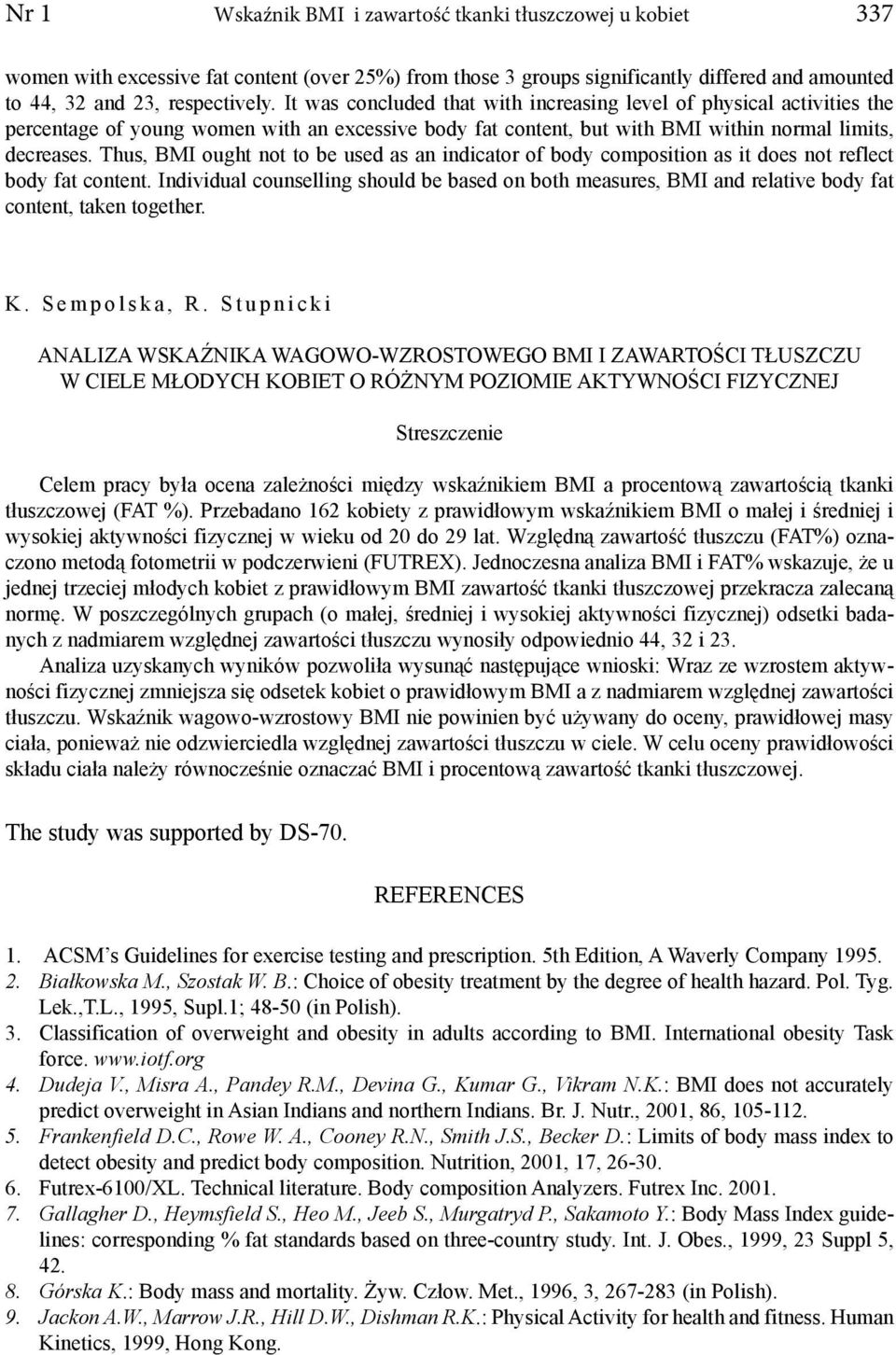 Thus, BMI ought not to be used as an indicator of body composition as it does not reflect body fat content.