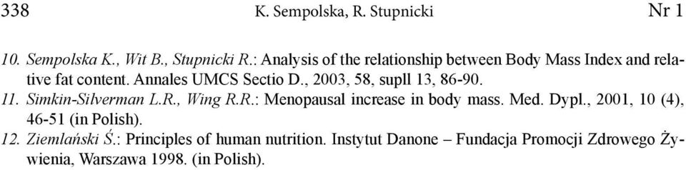 , 2003, 58, supll 13, 86-90. 11. Simkin-Silverman L.R., Wing R.R.: Menopausal increase in body mass. Med. Dypl.