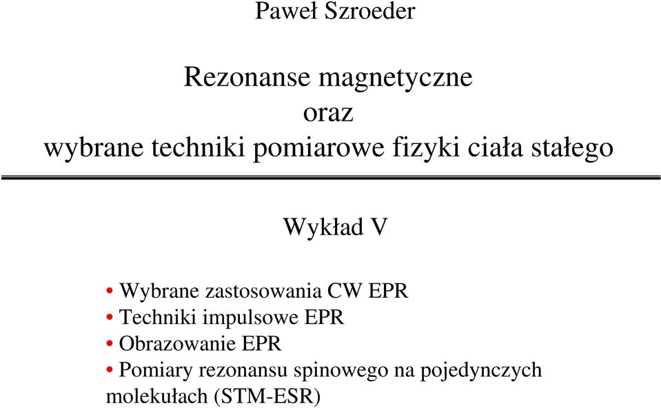 zastosowania CW EPR Techniki impulsowe EPR Obrazowanie