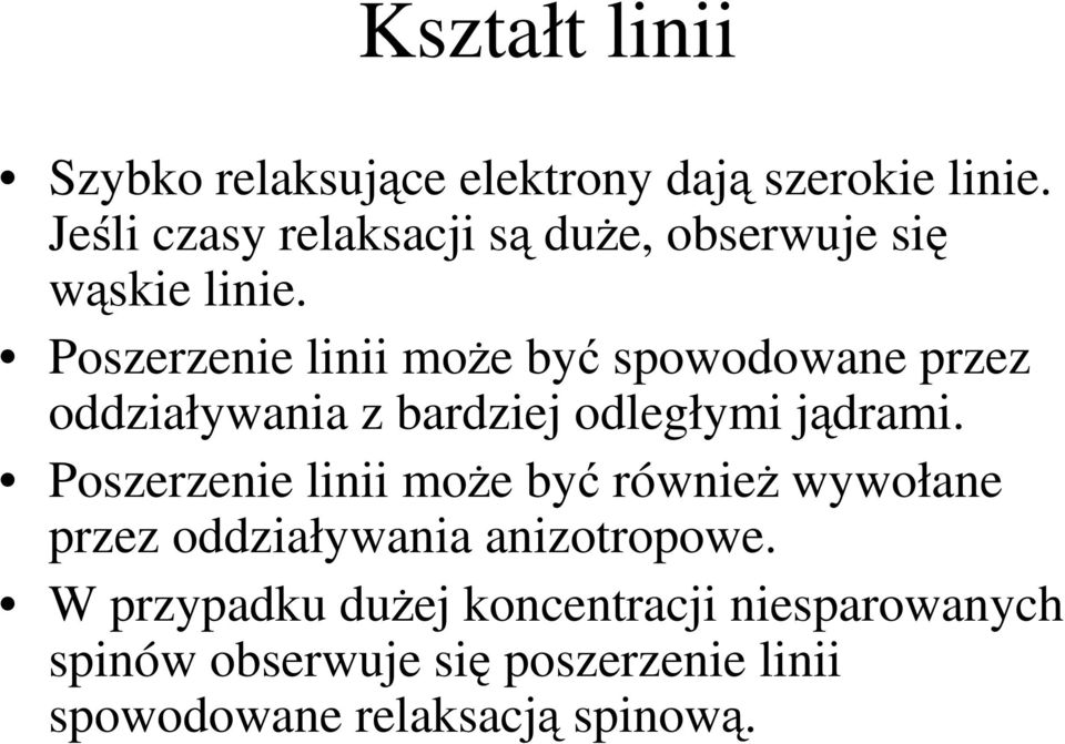 Poszerzenie linii moŝe być spowodowane przez oddziaływania z bardziej odległymi jądrami.