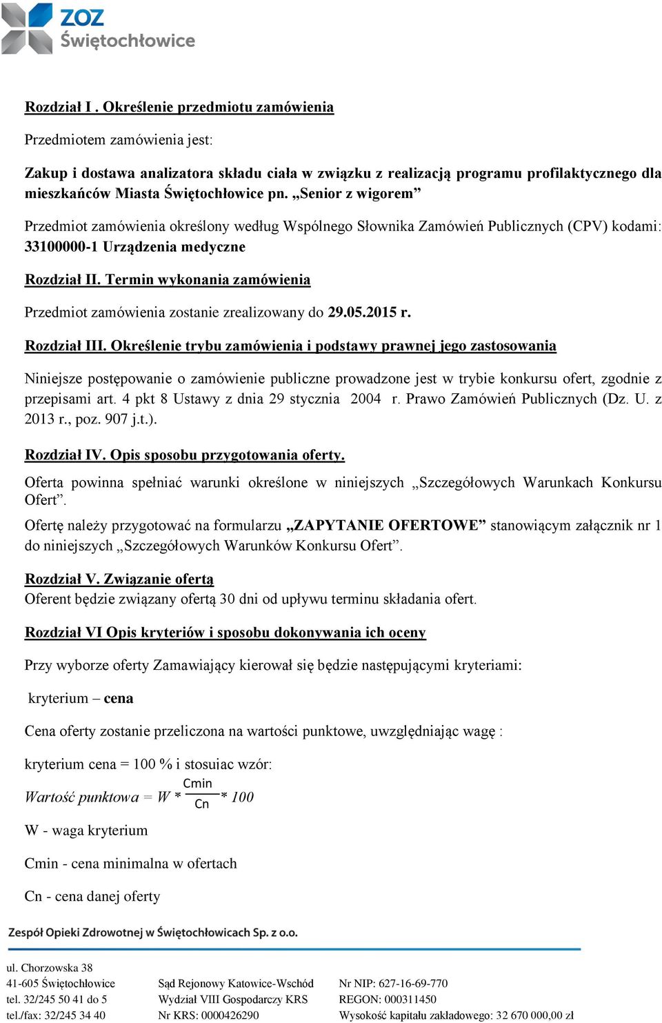 Senior z wigorem Przedmiot zamówienia określony według Wspólnego Słownika Zamówień Publicznych (CPV) kodami: 33100000-1 Urządzenia medyczne Rozdział II.