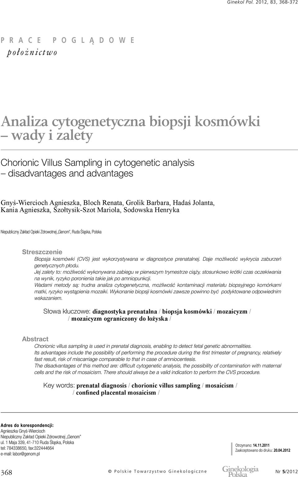 wykorzystywana w diagnostyce prenatalnej. Daje możliwość wykrycia zaburzeń genetycznych płodu.