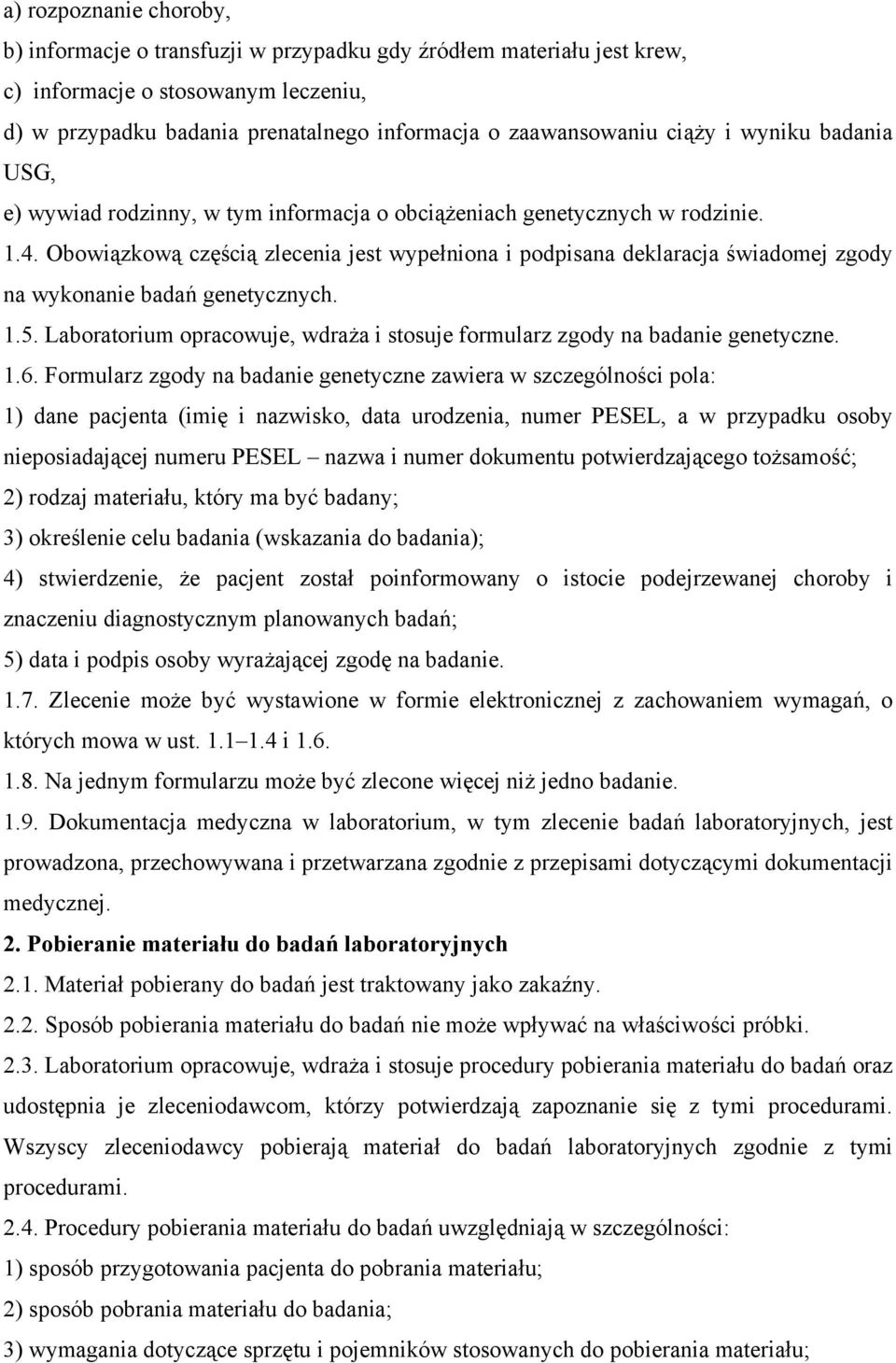 Obowiązkową częścią zlecenia jest wypełniona i podpisana deklaracja świadomej zgody na wykonanie badań genetycznych. 1.5.