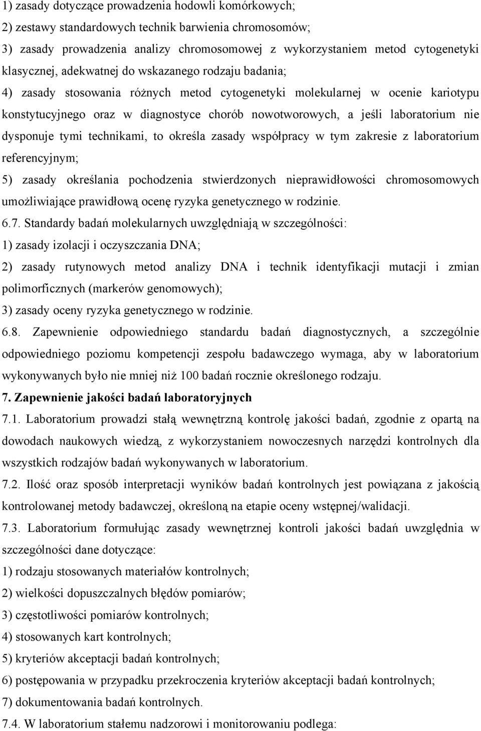 laboratorium nie dysponuje tymi technikami, to określa zasady współpracy w tym zakresie z laboratorium referencyjnym; 5) zasady określania pochodzenia stwierdzonych nieprawidłowości chromosomowych