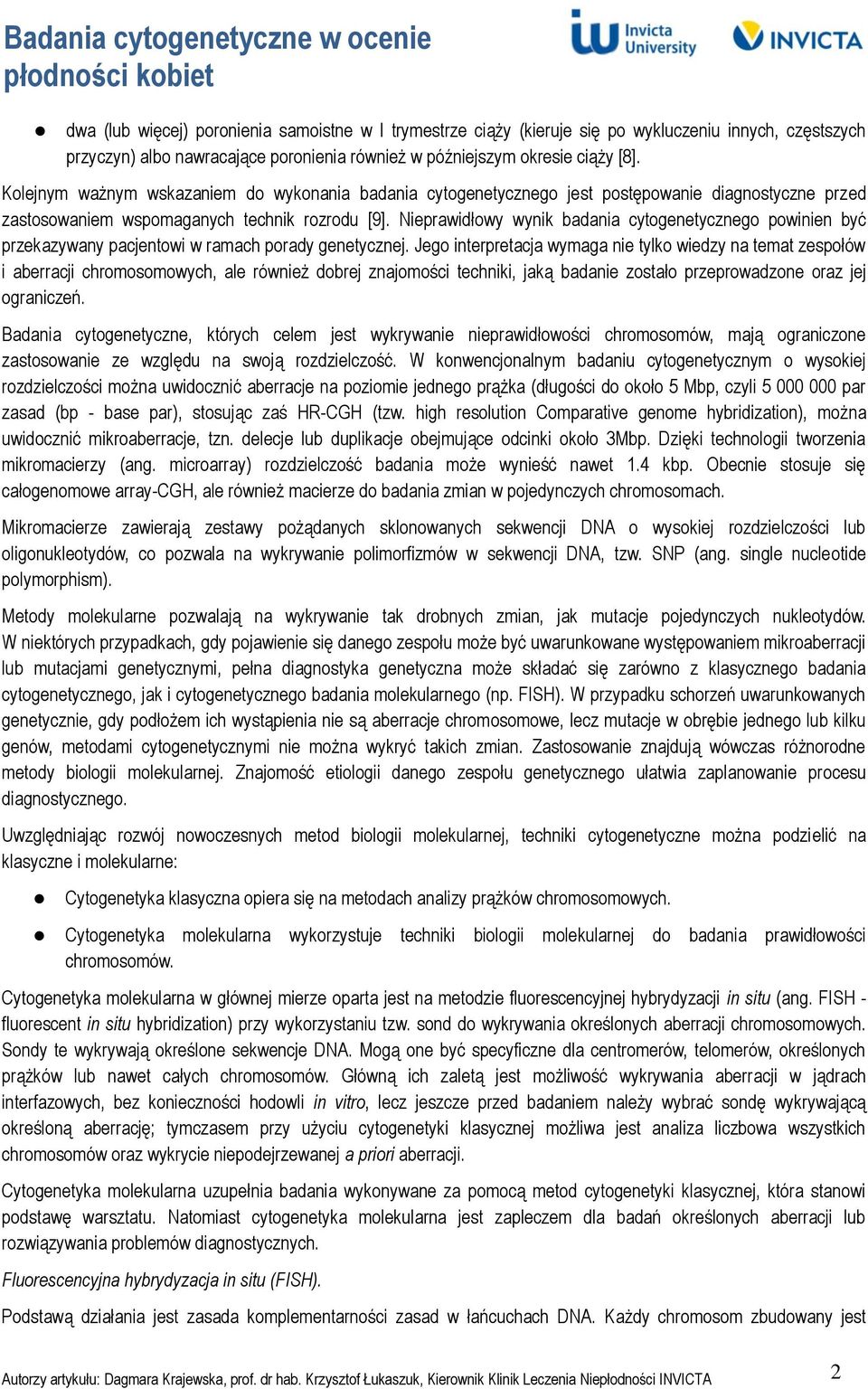 Nieprawidłowy wynik badania cytogenetycznego powinien być przekazywany pacjentowi w ramach porady genetycznej.