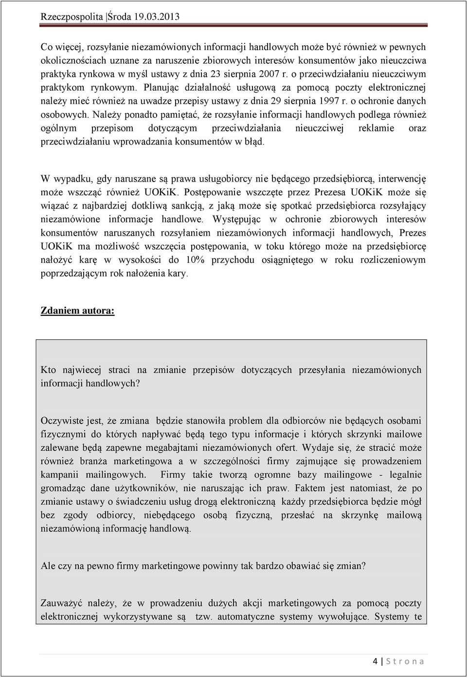 Planując działalność usługową za pomocą poczty elektronicznej należy mieć również na uwadze przepisy ustawy z dnia 29 sierpnia 1997 r. o ochronie danych osobowych.