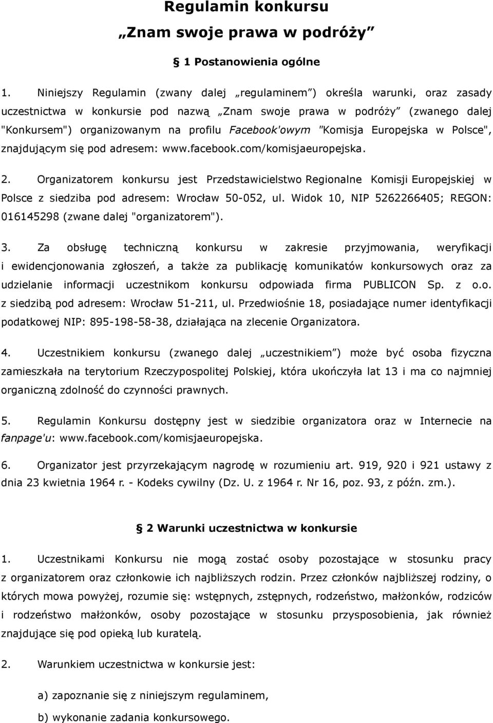 Facebook'owym "Komisja Europejska w Polsce", znajdującym się pod adresem: www.facebook.com/komisjaeuropejska. 2.