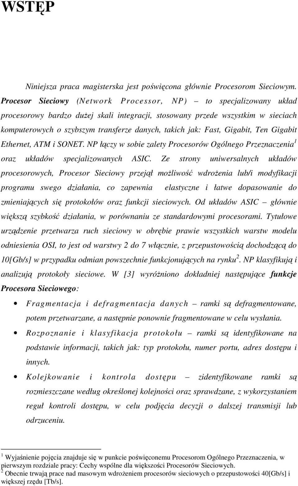 jak: Fast, Gigabit, Ten Gigabit Ethernet, ATM i SONET. NP łączy w sobie zalety Procesorów Ogólnego Przeznaczenia 1 oraz układów specjalizowanych ASIC.