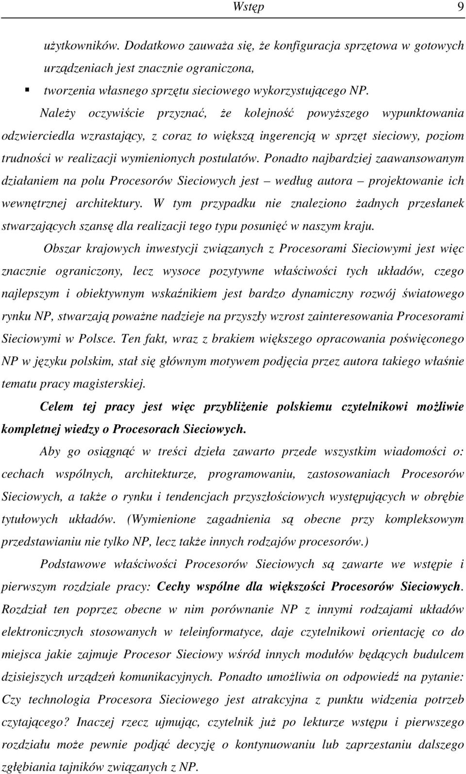 Ponadto najbardziej zaawansowanym działaniem na polu Procesorów Sieciowych jest według autora projektowanie ich wewnętrznej architektury.