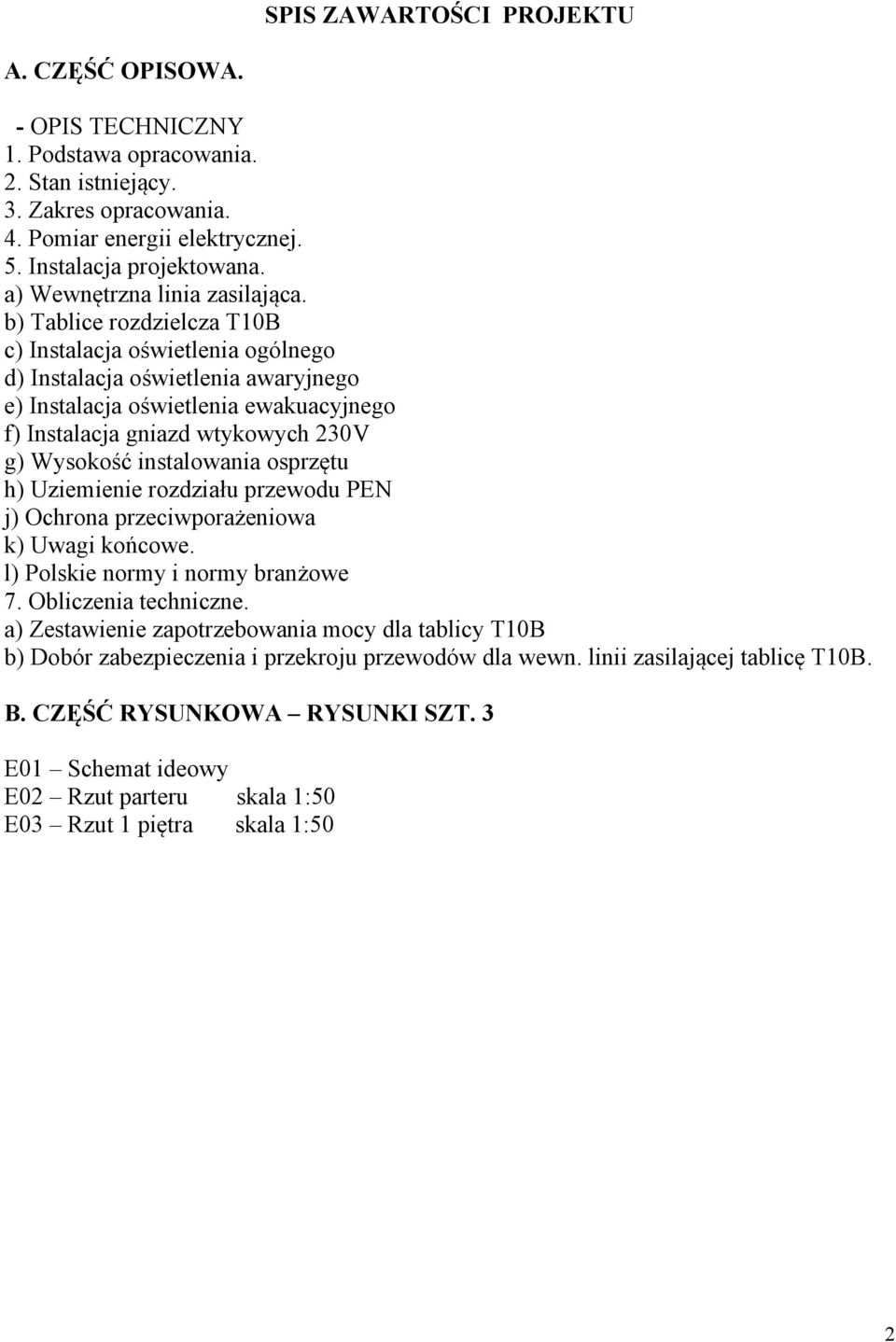 b) Tablice rozdzielcza T10B c) Instalacja oświetlenia ogólnego d) Instalacja oświetlenia awaryjnego e) Instalacja oświetlenia ewakuacyjnego f) Instalacja gniazd wtykowych 230V g) Wysokość