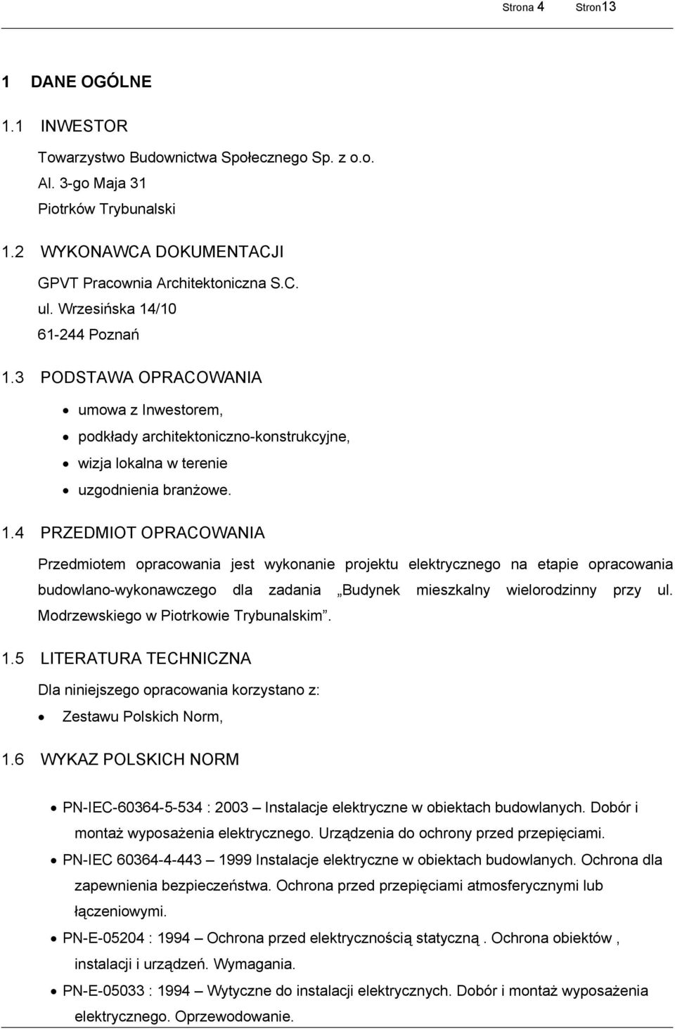 Modrzewskiego w Piotrkowie Trybunalskim. 1.5 LITERATURA TECHNICZNA Dla niniejszego opracowania korzystano z: Zestawu Polskich Norm, 1.