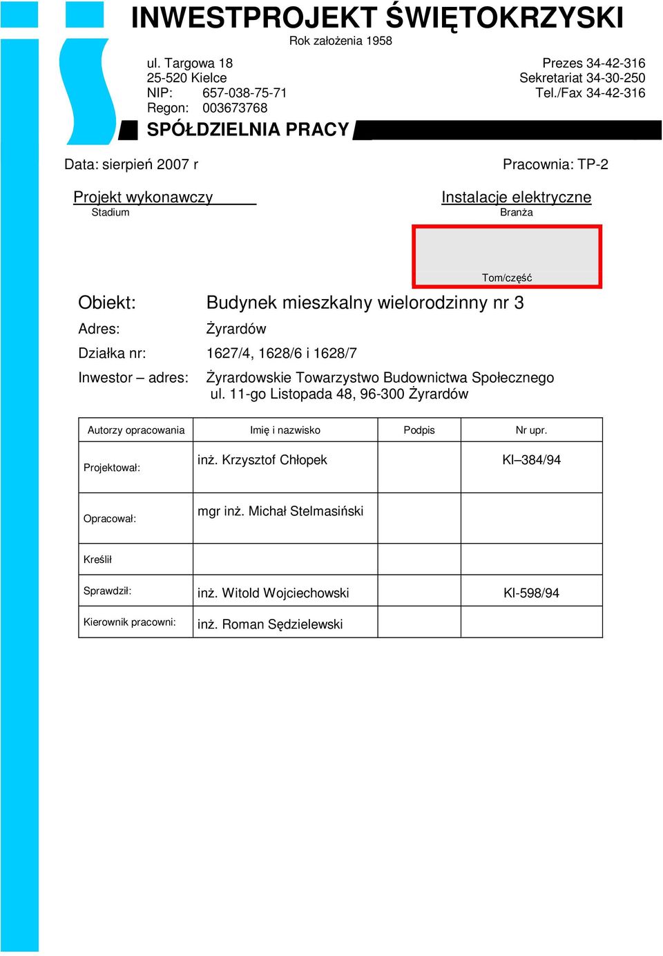 wielorodzinny nr 3 Adres: śyrardów Działka nr: 1627/4, 1628/6 i 1628/7 Inwestor adres: Tom/część śyrardowskie Towarzystwo Budownictwa Społecznego ul.