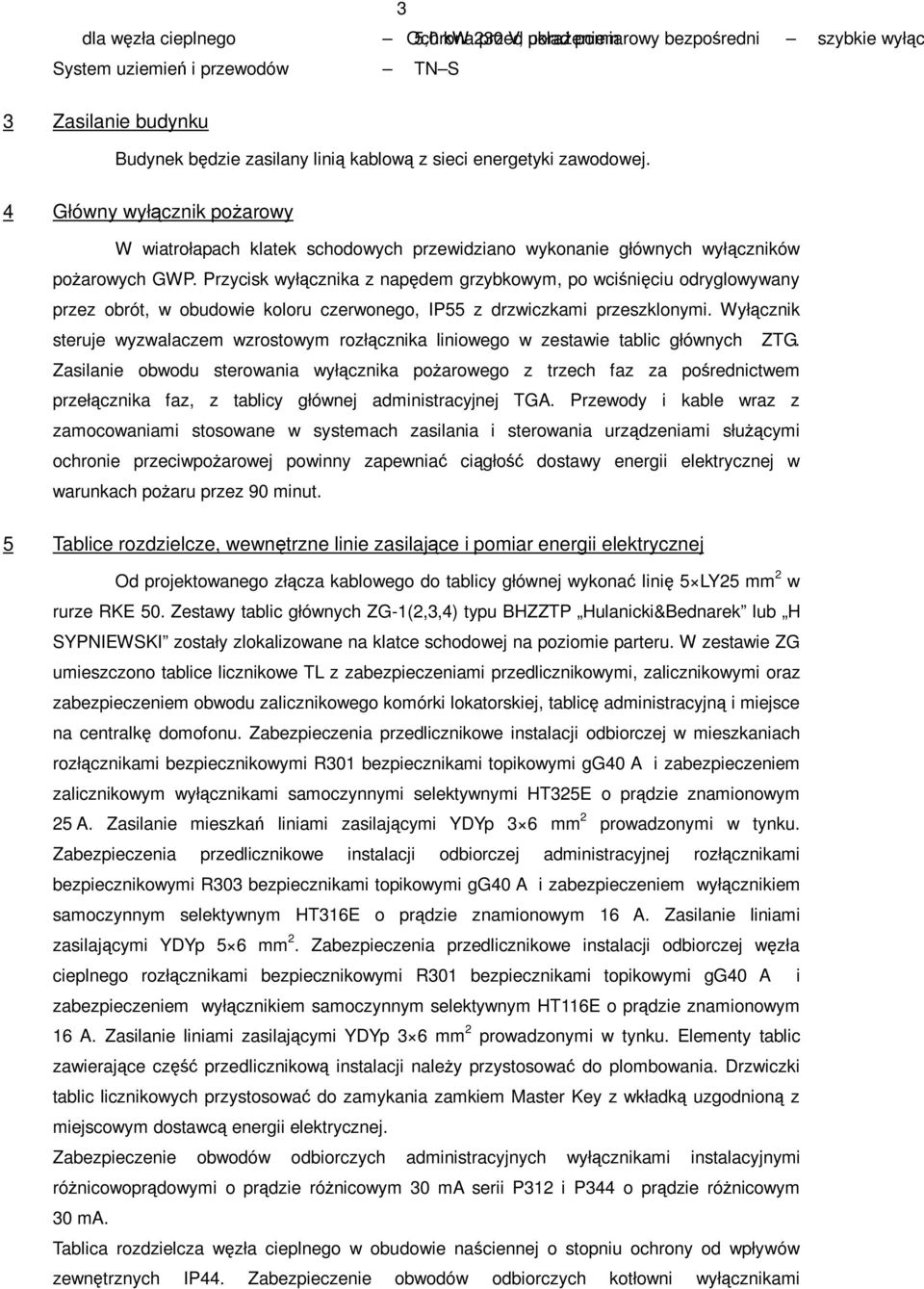 Przycisk wyłącznika z napędem grzybkowym, po wciśnięciu odryglowywany przez obrót, w obudowie koloru czerwonego, IP55 z drzwiczkami przeszklonymi.