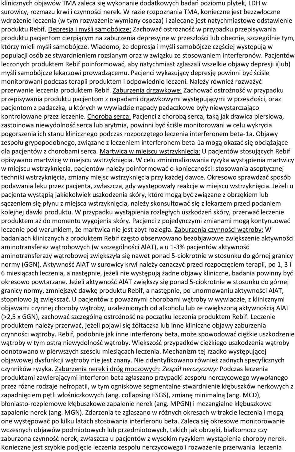 Depresja i myśli samobójcze: Zachować ostrożność w przypadku przepisywania produktu pacjentom cierpiącym na zaburzenia depresyjne w przeszłości lub obecnie, szczególnie tym, którzy mieli myśli