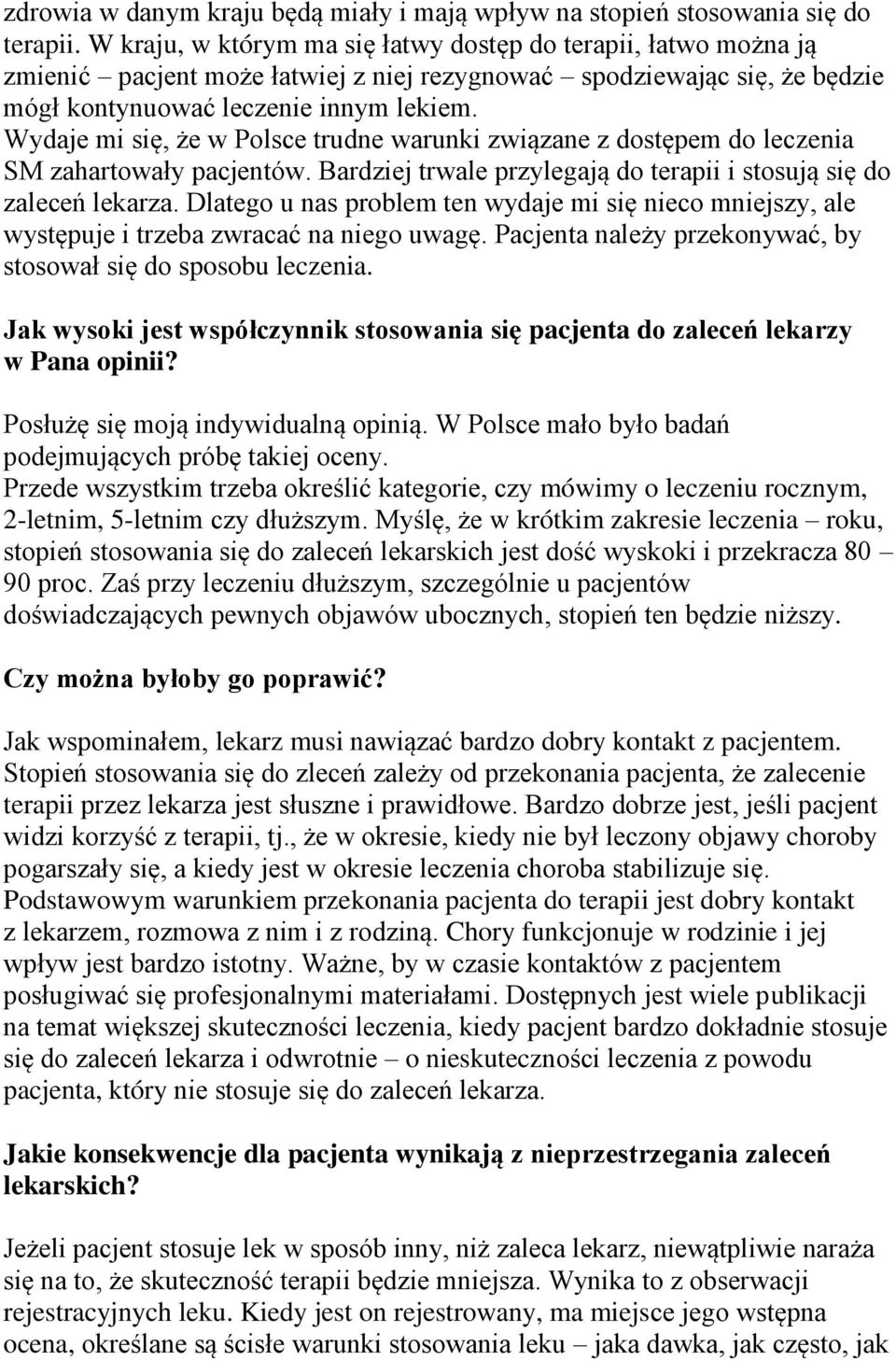 Wydaje mi się, że w Polsce trudne warunki związane z dostępem do leczenia SM zahartowały pacjentów. Bardziej trwale przylegają do terapii i stosują się do zaleceń lekarza.