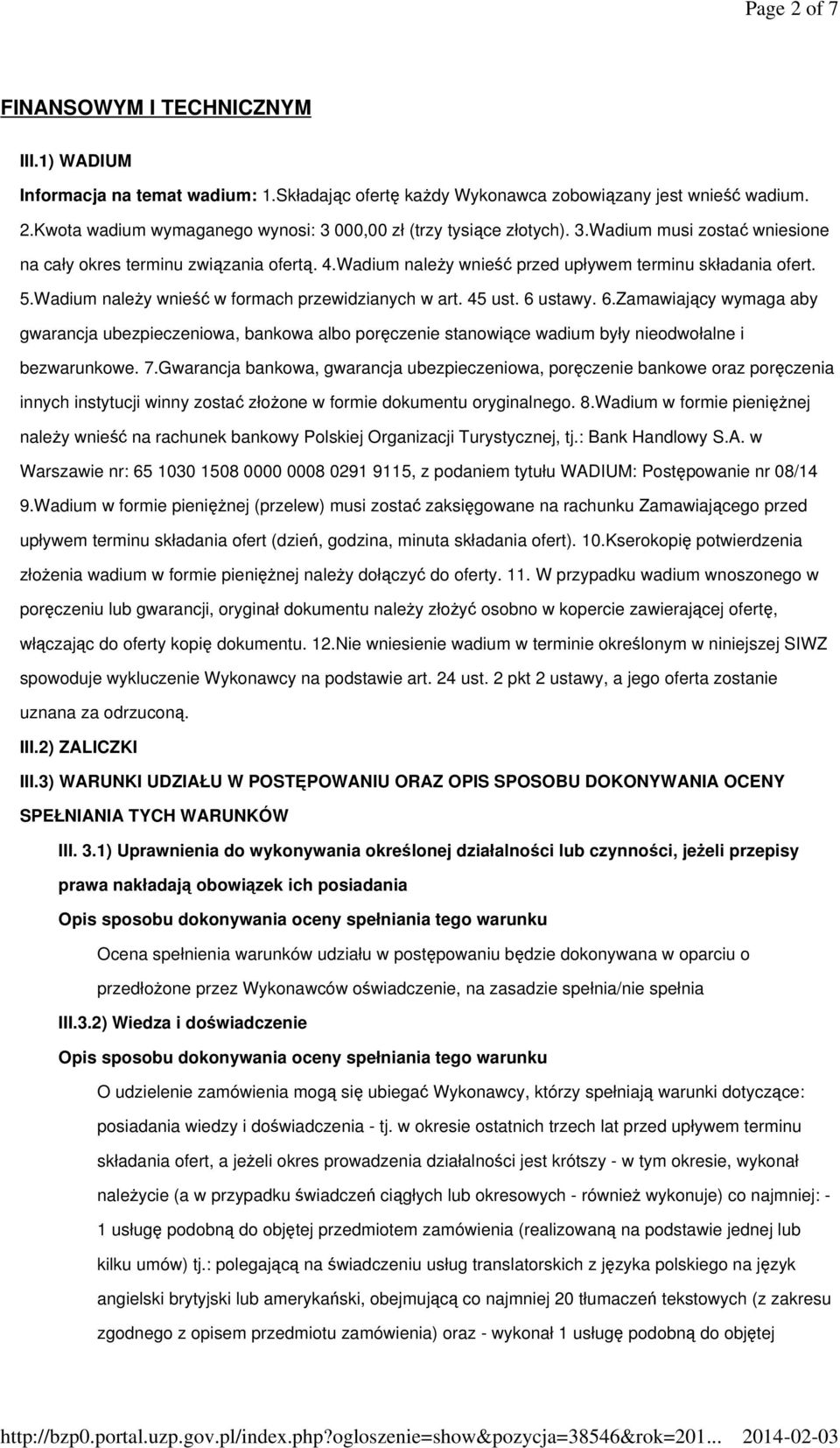 6 ustawy. 6.Zamawiający wymaga aby gwarancja ubezpieczeniowa, bankowa albo poręczenie stanowiące wadium były nieodwołalne i bezwarunkowe. 7.