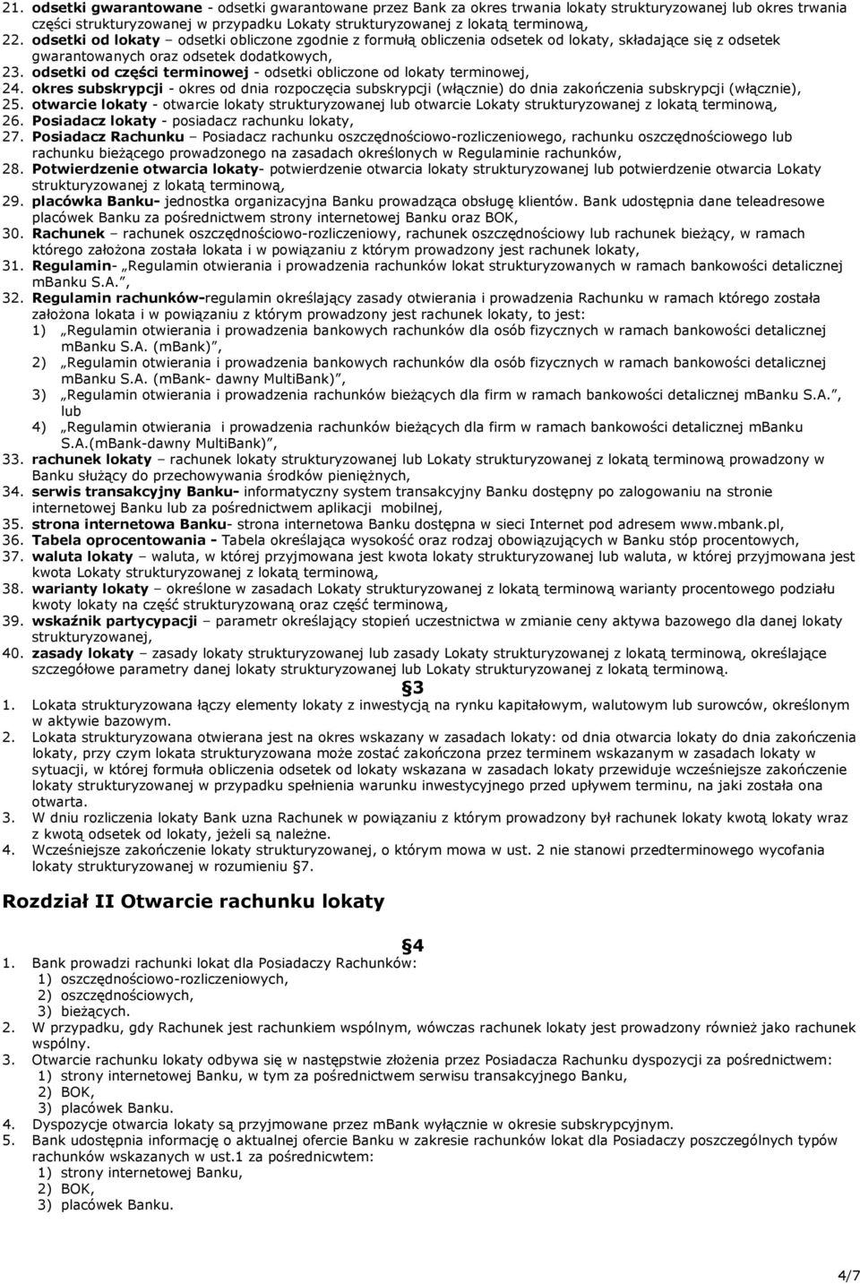 odsetki od części terminowej - odsetki obliczone od lokaty terminowej, 24. okres subskrypcji - okres od dnia rozpoczęcia subskrypcji (włącznie) do dnia zakończenia subskrypcji (włącznie), 25.