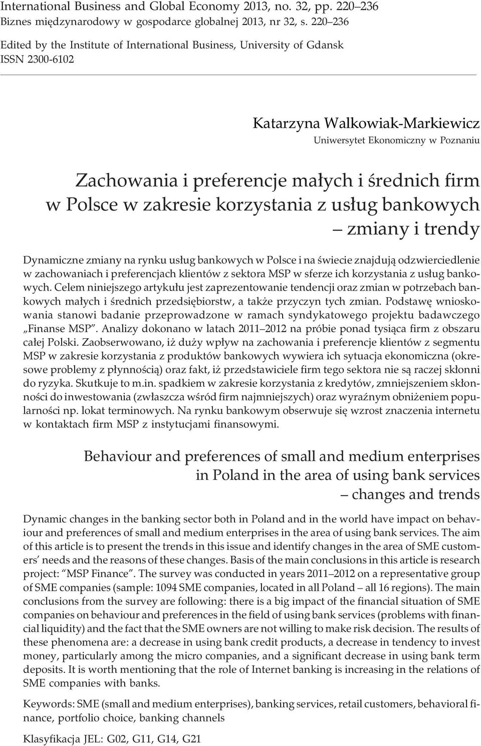 œrednich firm w Polsce w zakresie korzystania z us³ug bankowych zmiany i trendy Dynamiczne zmiany na rynku us³ug bankowych w Polsce i na œwiecie znajduj¹ odzwierciedlenie w zachowaniach i