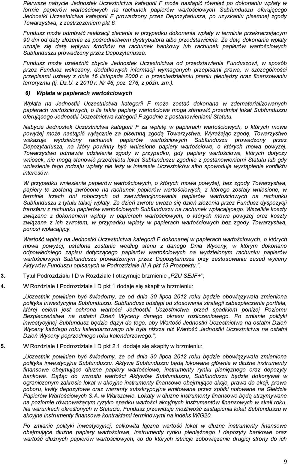 Fundusz może odmówić realizacji zlecenia w przypadku dokonania wpłaty w terminie przekraczającym 90 dni od daty złożenia za pośrednictwem dystrybutora albo przedstawiciela.