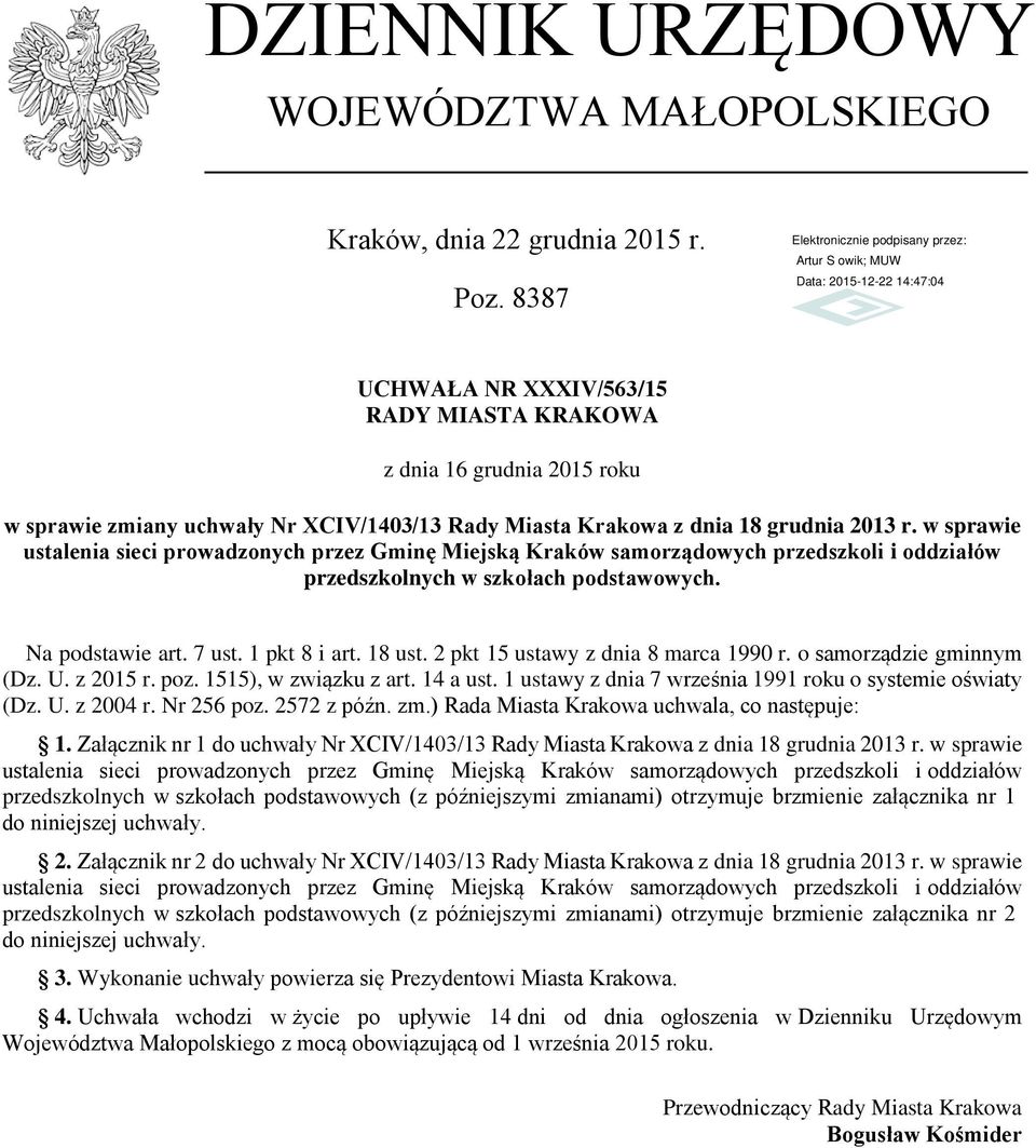 w sprawie ustalenia sieci prowadzonych przez Gminę Miejską Kraków samorządowych przedszkoli i oddziałów przedszkolnych w szkołach podstawowych. Na podstawie art. 7 ust. 1 pkt 8 i art. 18 ust.