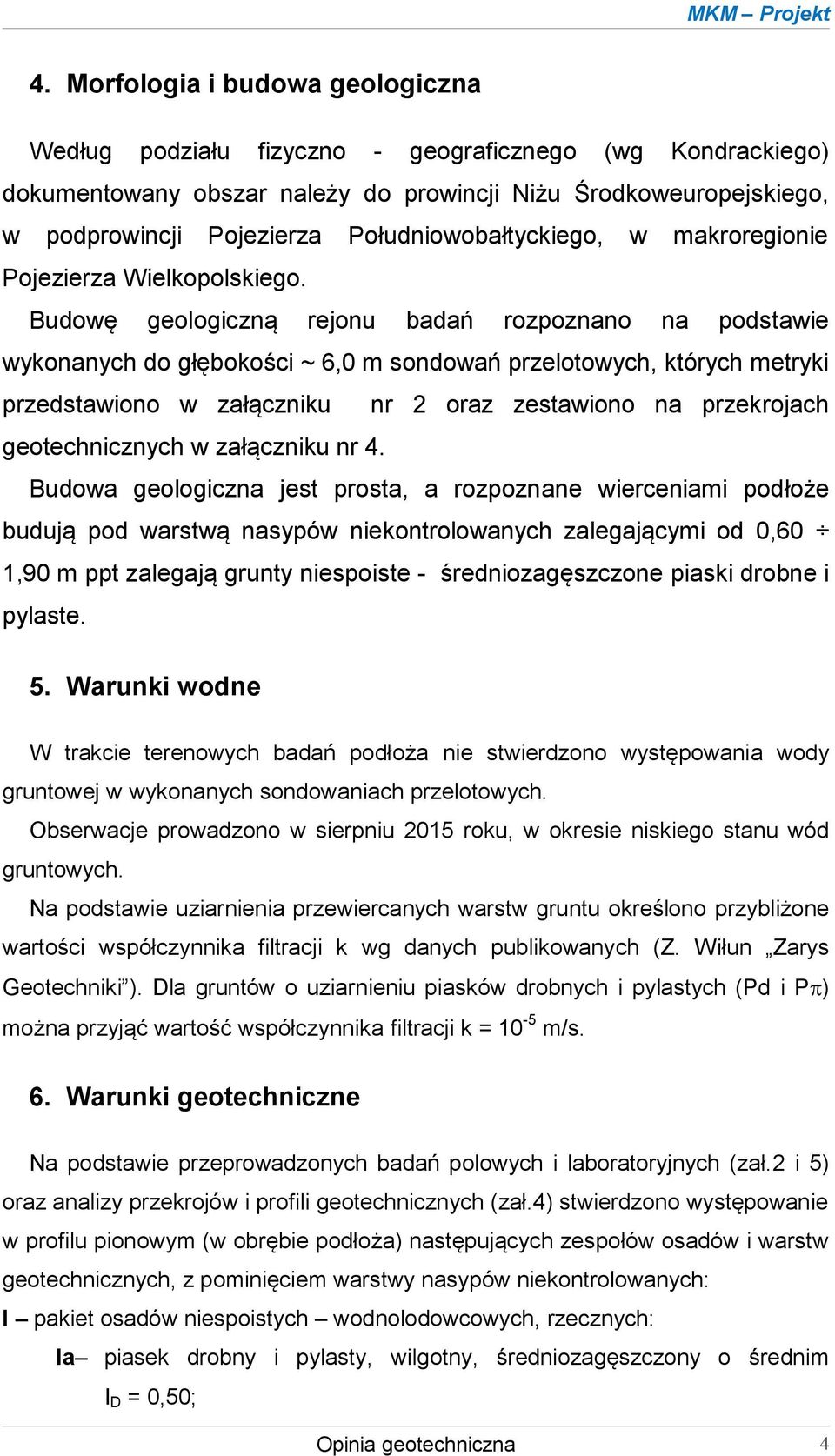 Południowobałtyckiego, w makroregionie Pojezierza Wielkopolskiego.