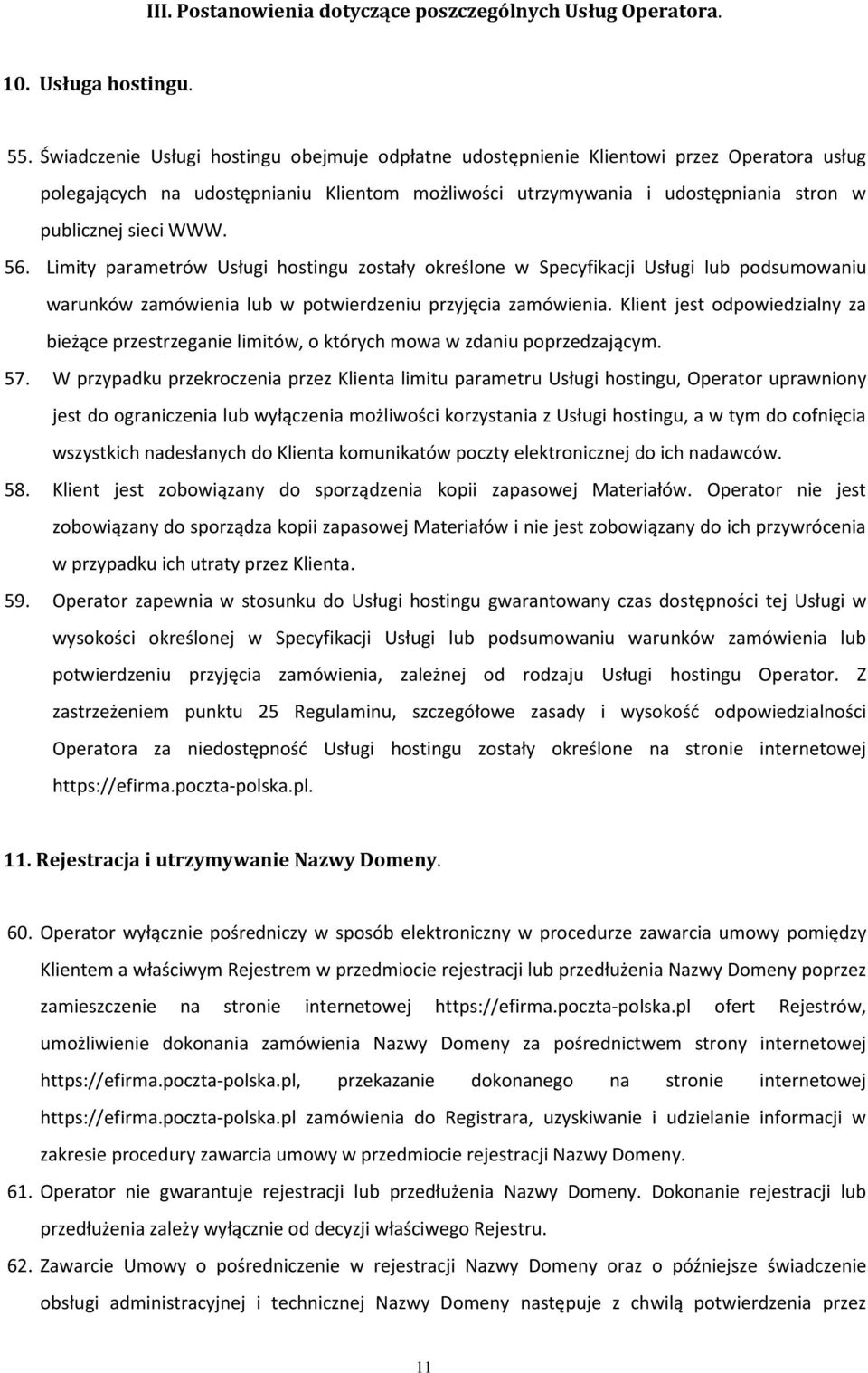 56. Limity parametrów Usługi hostingu zostały określone w Specyfikacji Usługi lub podsumowaniu warunków zamówienia lub w potwierdzeniu przyjęcia zamówienia.