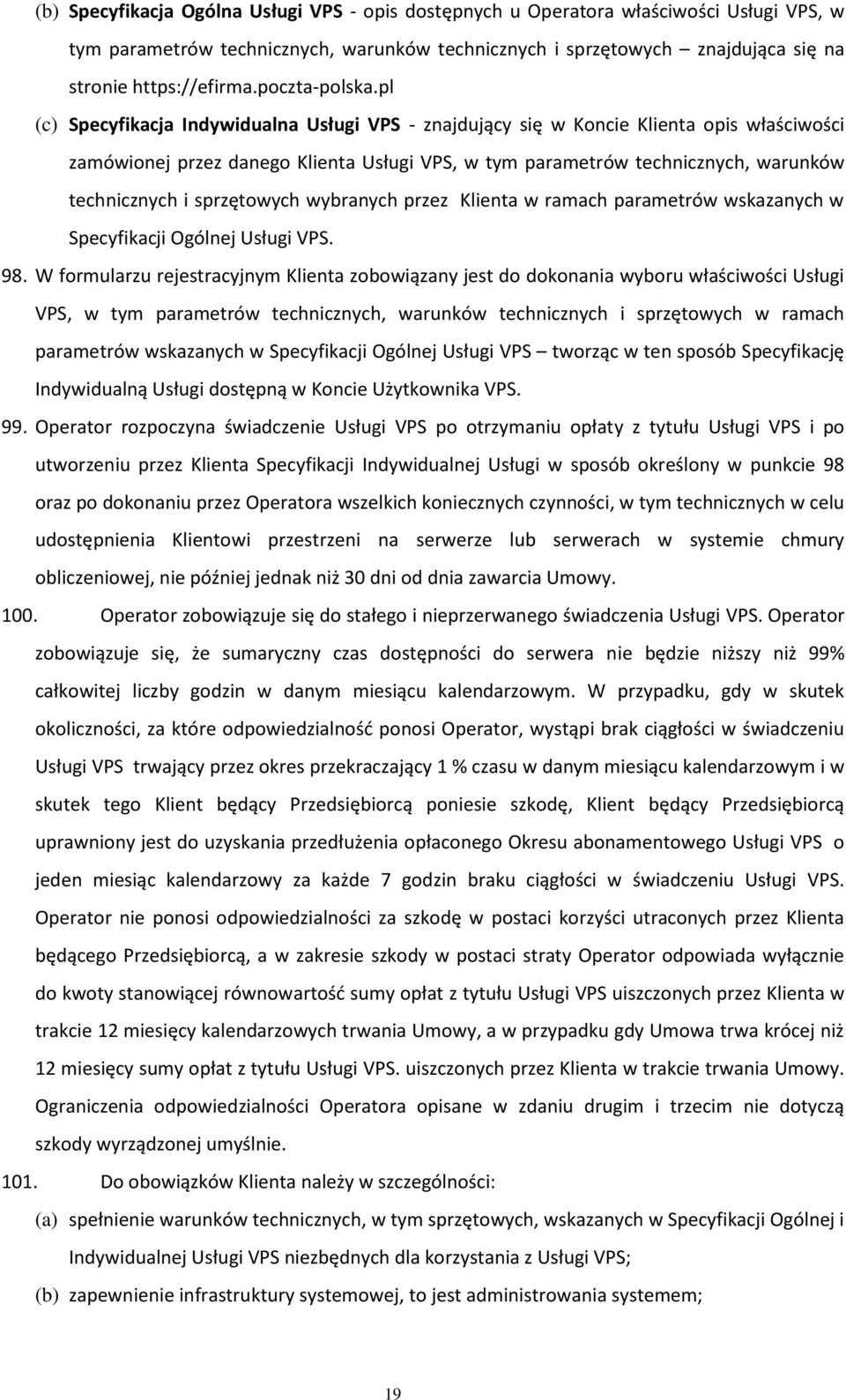 pl (c) Specyfikacja Indywidualna Usługi VPS - znajdujący się w Koncie Klienta opis właściwości zamówionej przez danego Klienta Usługi VPS, w tym parametrów technicznych, warunków technicznych i