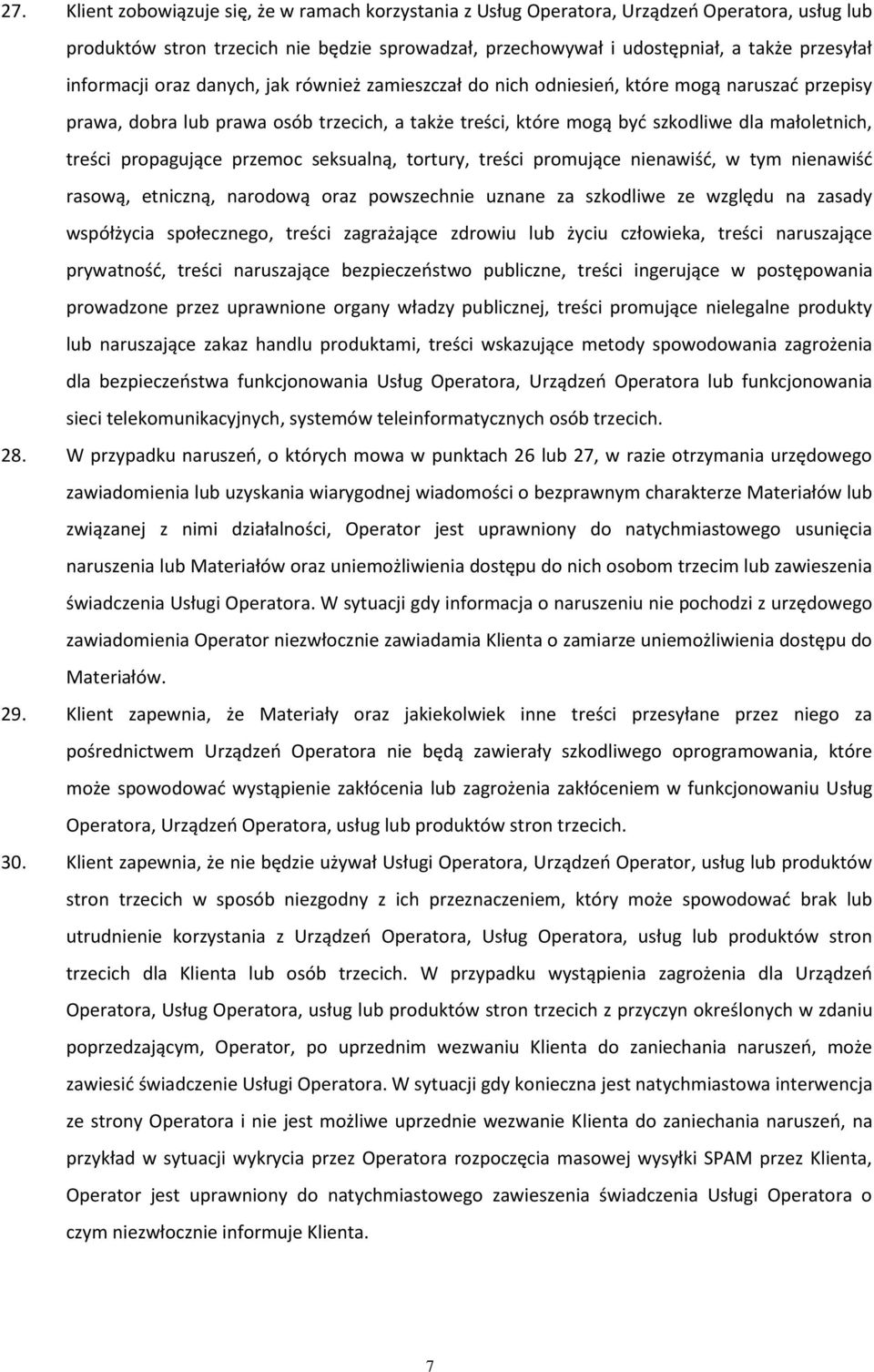 propagujące przemoc seksualną, tortury, treści promujące nienawiść, w tym nienawiść rasową, etniczną, narodową oraz powszechnie uznane za szkodliwe ze względu na zasady współżycia społecznego, treści