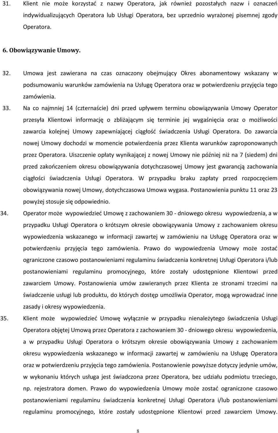 Umowa jest zawierana na czas oznaczony obejmujący Okres abonamentowy wskazany w podsumowaniu warunków zamówienia na Usługę Operatora oraz w potwierdzeniu przyjęcia tego zamówienia. 33.